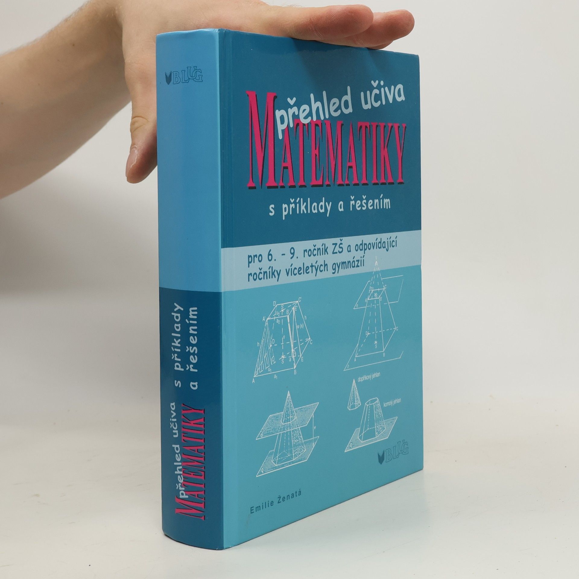 Emílie Ženatá Přehled učiva matematiky: Pro 6. - 9. ročník ZŠ a víceletá gymnázia, s příklady a řešením