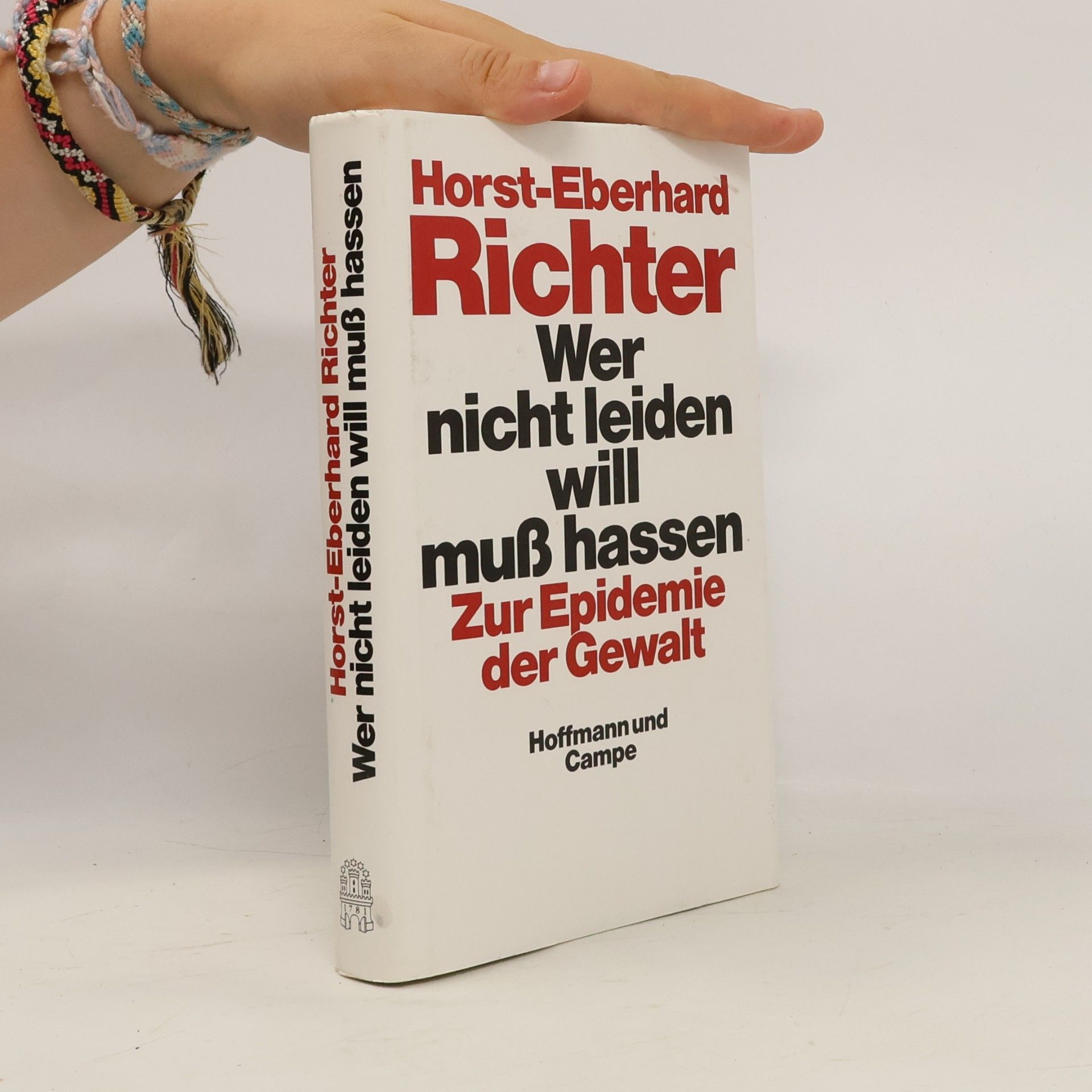 Horst-Eberhard Richter Wer nicht leiden will, muss hassen