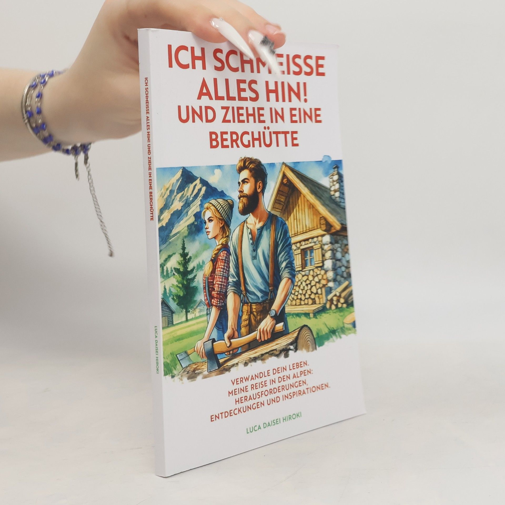Luca Daisei Hiroki Ich schmeiße alles hin! Und ziehe in eine Berghütte
