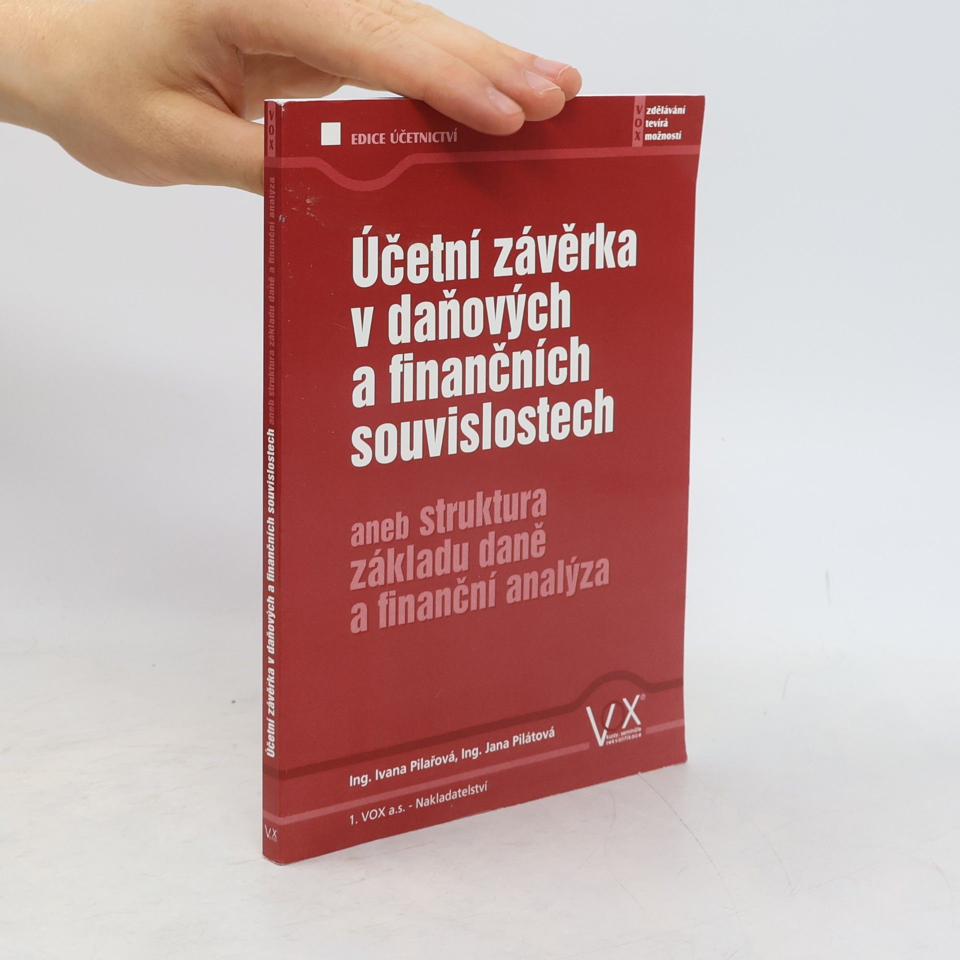 Ivana Pilařová Účetní závěrka v daňových a finančních souvislostech aneb struktura základu daně a finanční analýza
