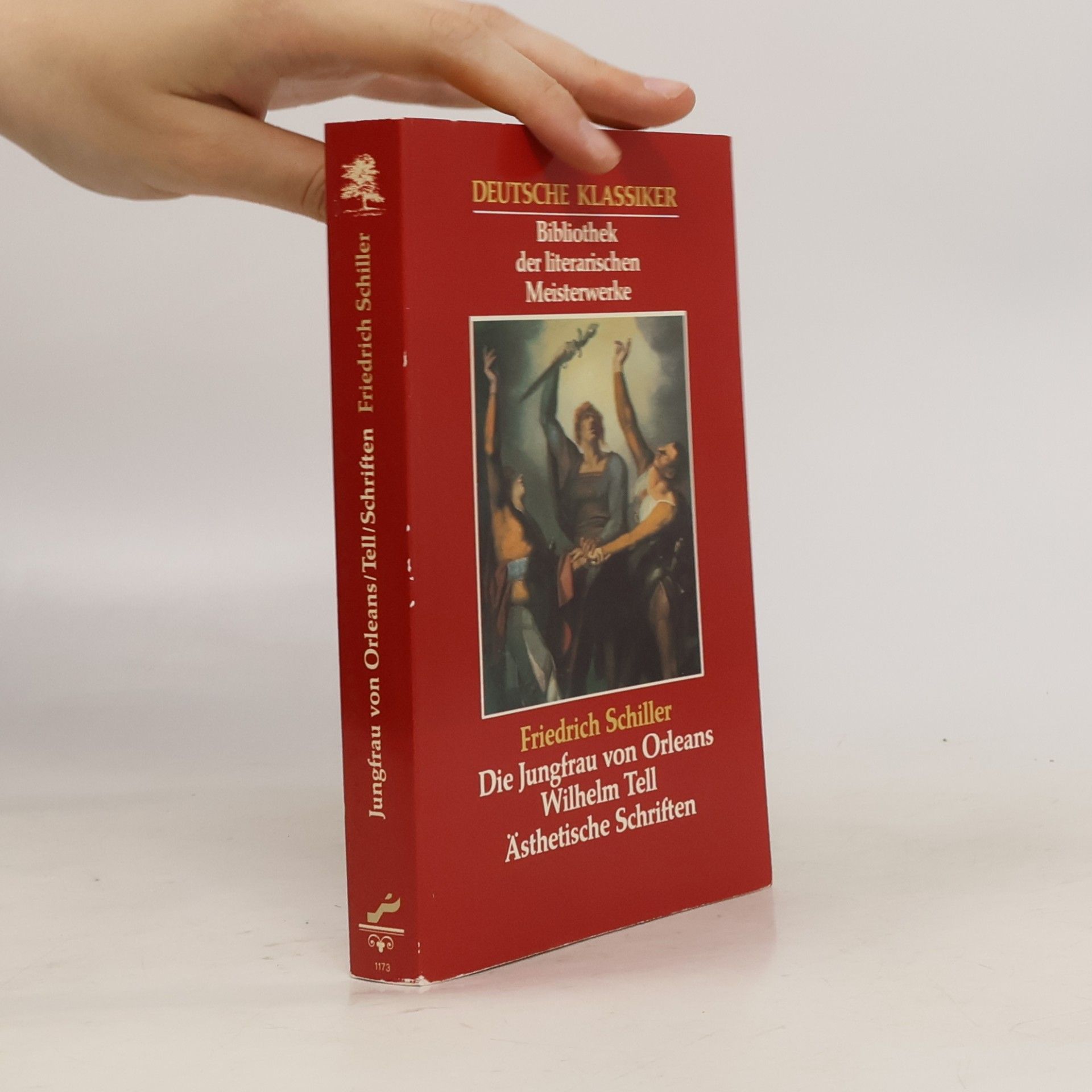 Friedrich Schiller Deutsche Klassiker: Die Jungfrau von Orleans ; Wilhelm Tell ; Ästhetische Schriften