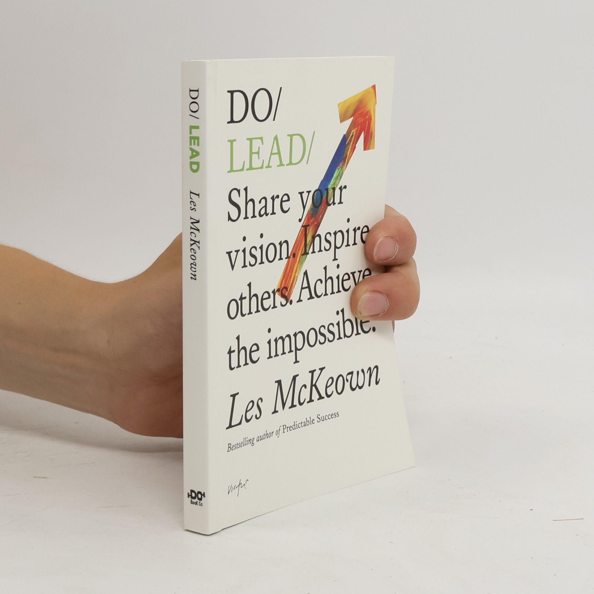 Les John Leslie McKeown Do lead : share your vision. Inspire others. Achieve the impossible