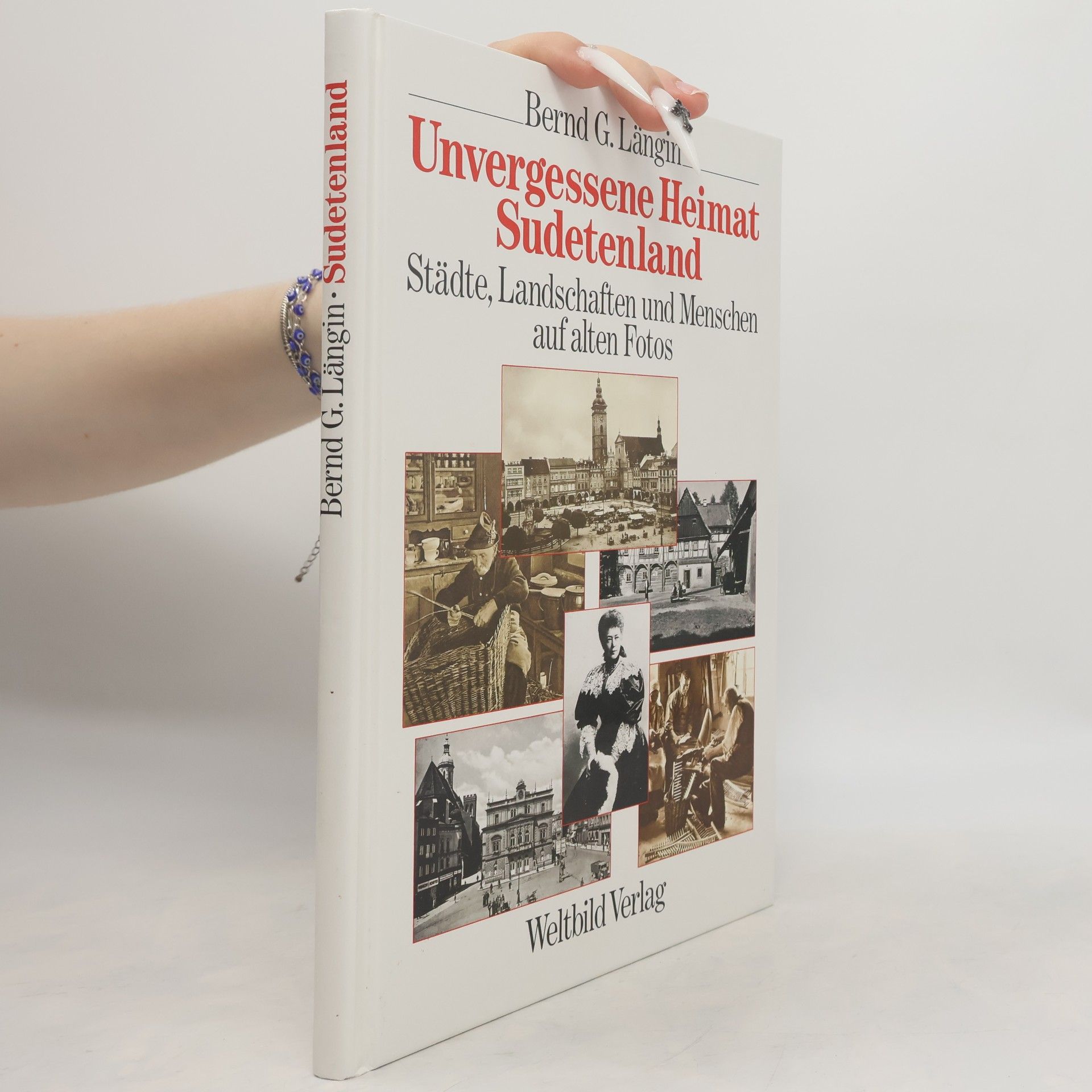 Bernd Längin Unvergessene Heimat Sudetenland : Städte, Landschaften und Menschen auf alten Fotos