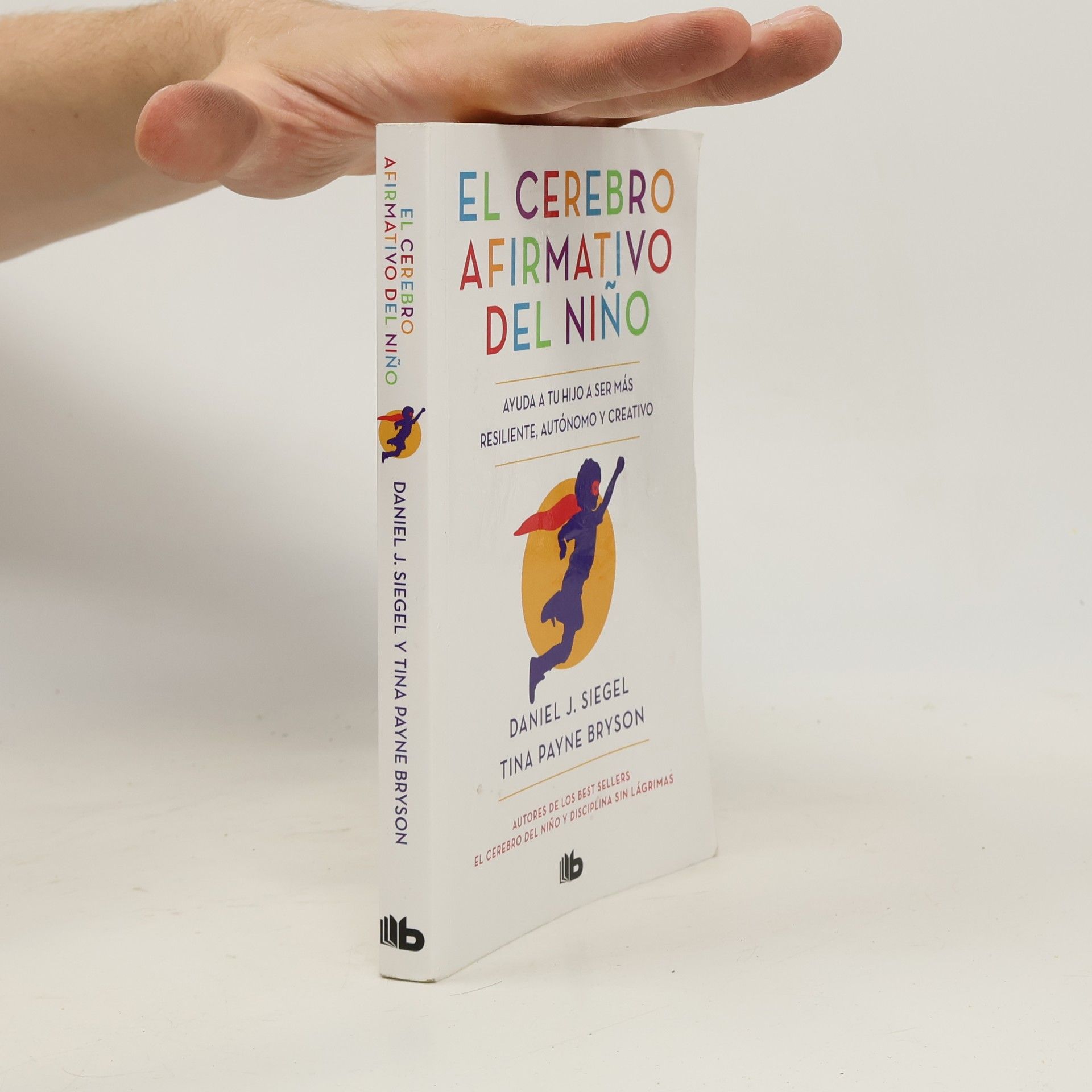 Daniel J. Siegel El cerebro afirmativo del niño