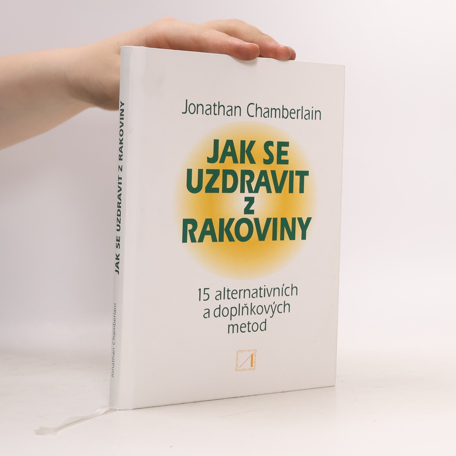 Jonathan Chamberlain Jak se uzdravit z rakoviny : 15 alternativních a doplňkových metod
