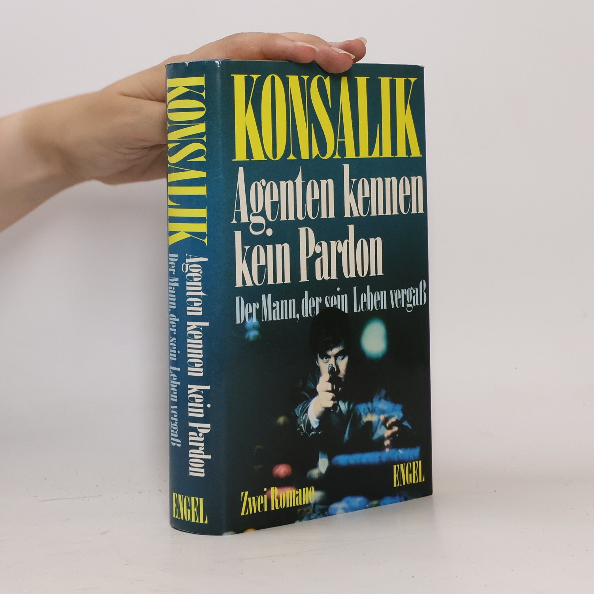 Heinz G. Konsalik Agenten kennen kein Pardon. Der Mann, der sein Leben vergaß