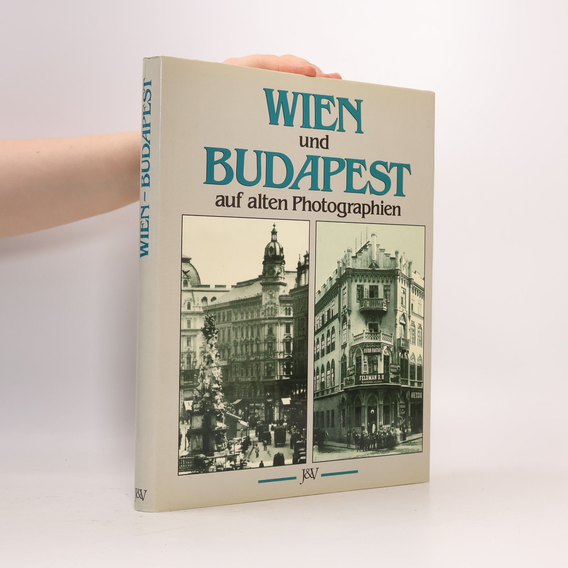 Franz Endler Wien und Budapest auf alten Photographien