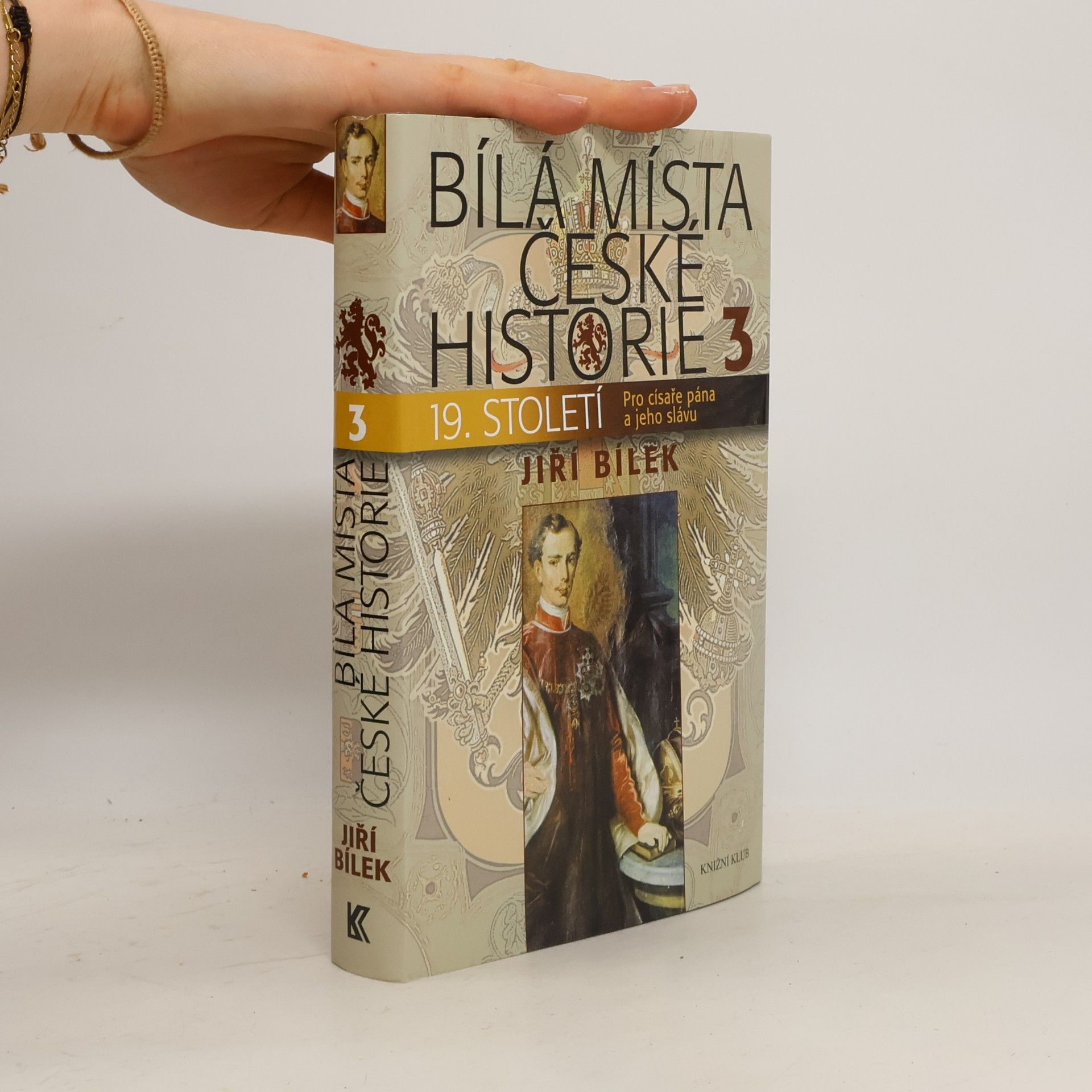 Jiří Bílek Bílá místa české historie. 3, 19. století : pro císaře pána a jeho slávu