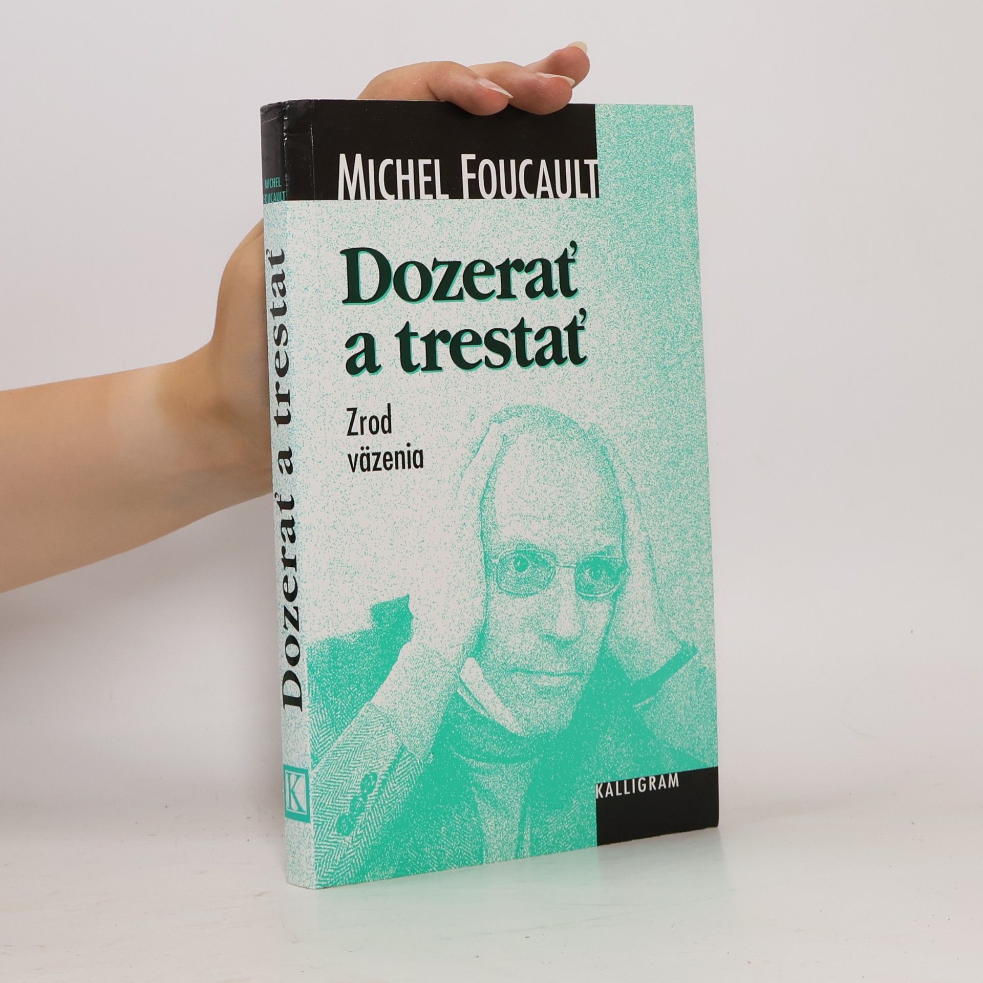 Michel Foucault Dozerať a trestať