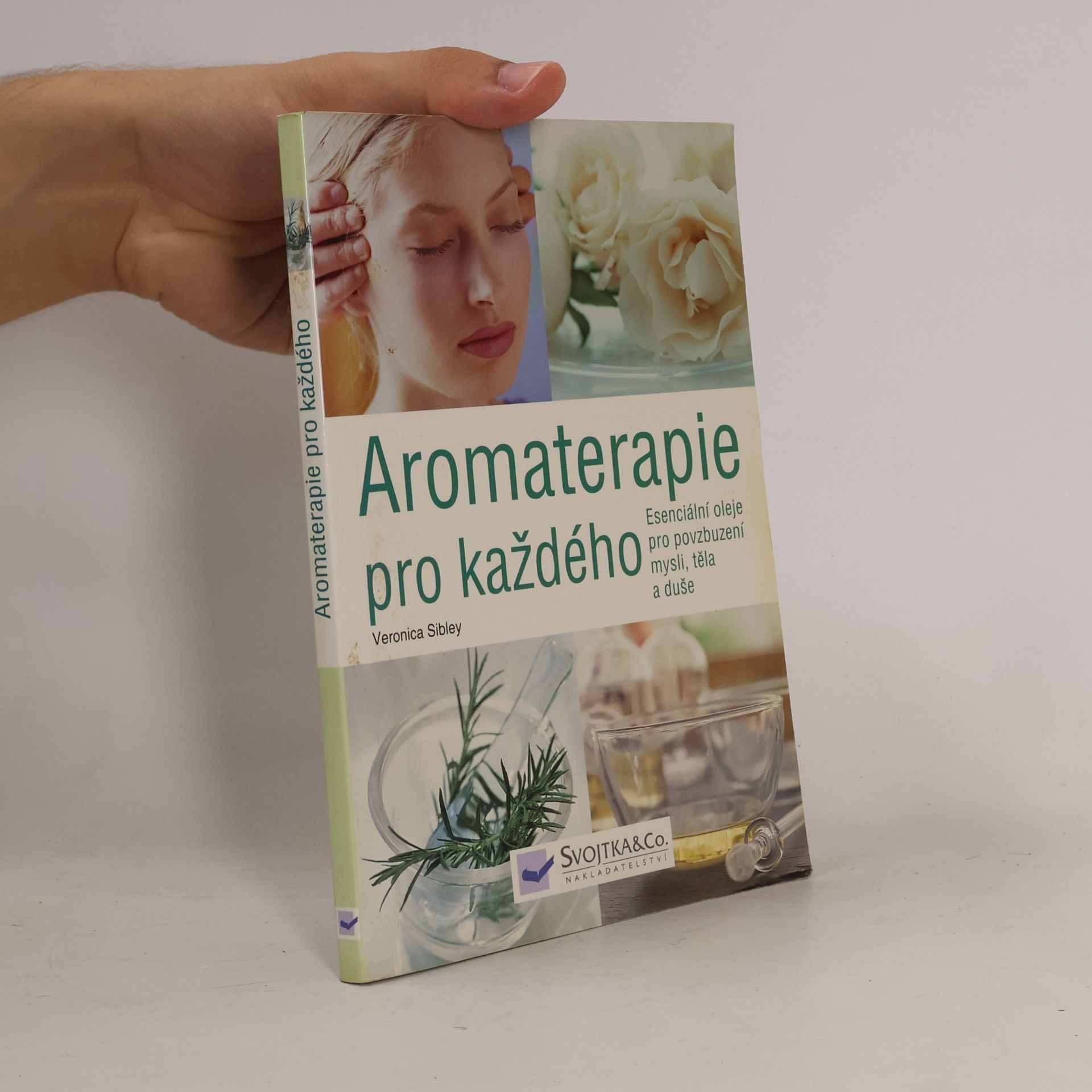 Veronica Sibley Aromaterapie pro každého. Esenciální oleje pro povzbuzení mysli, těla a duše
