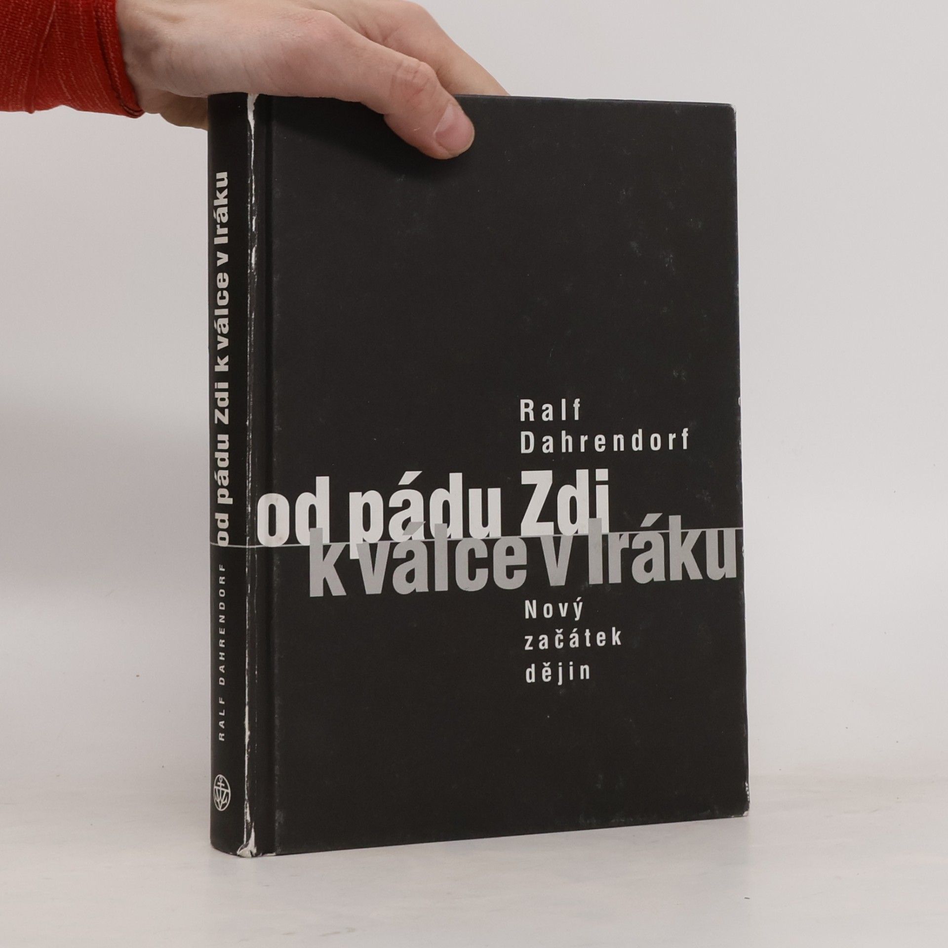 Ralf Dahrendorf Od pádu Zdi k válce v Iráku : nový začátek dějin
