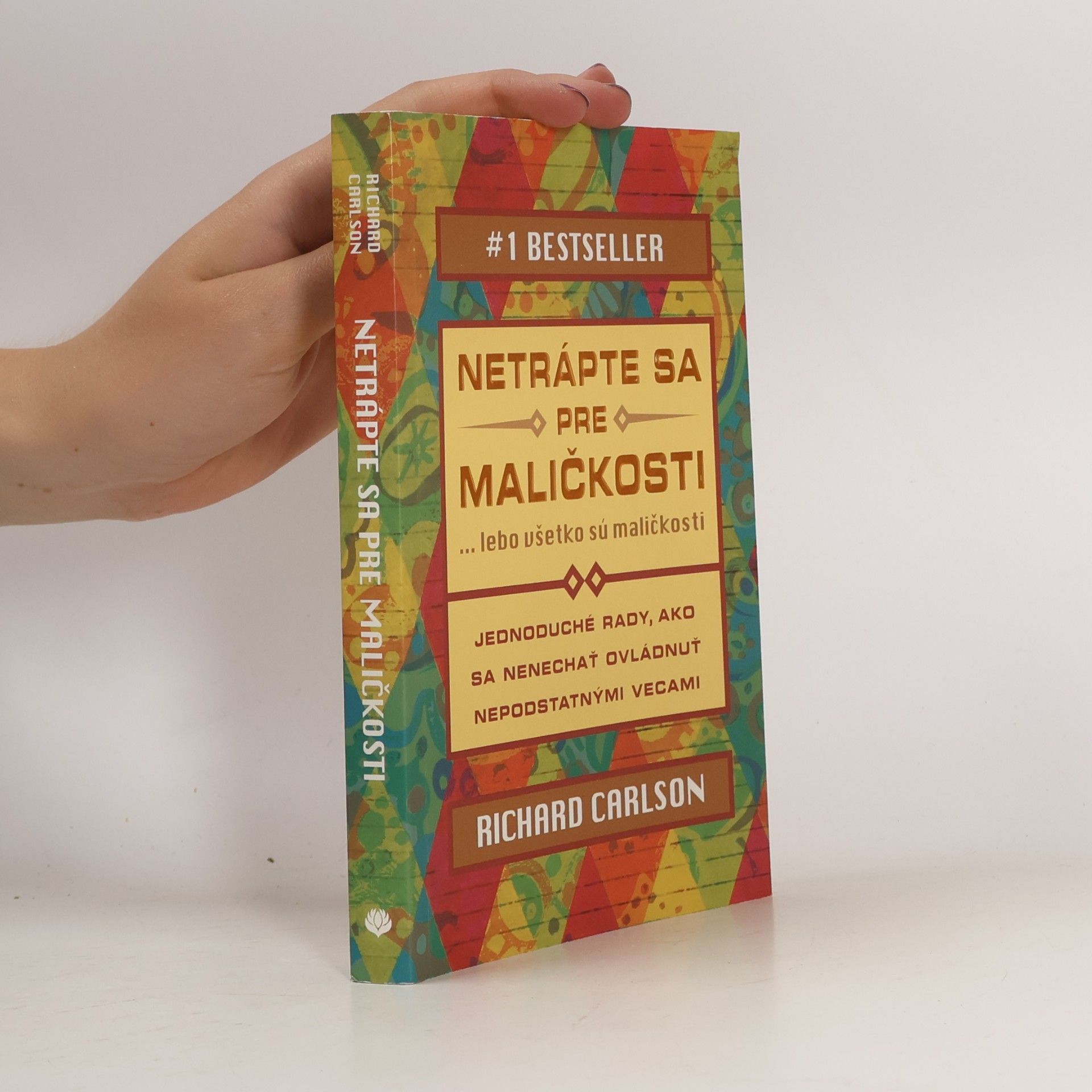 Richard Carlson Netrápte sa pre maličkosti ... lebo všetko sú maličkosti