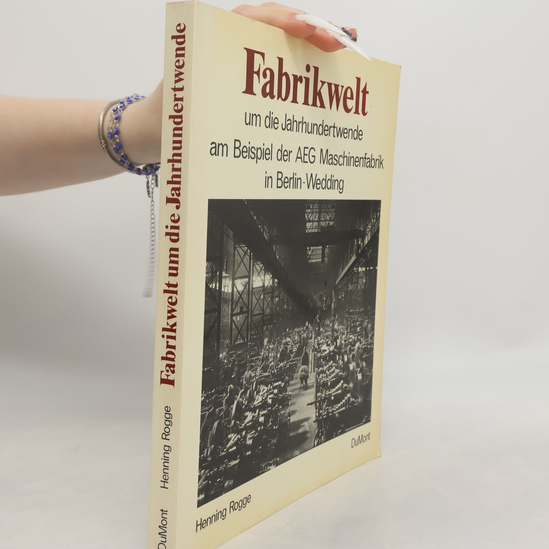 Henning Rogge Fabrikwelt um die Jahrhundertwende am Beispiel der AEG Maschinenfabrik in Berlin-Wedding