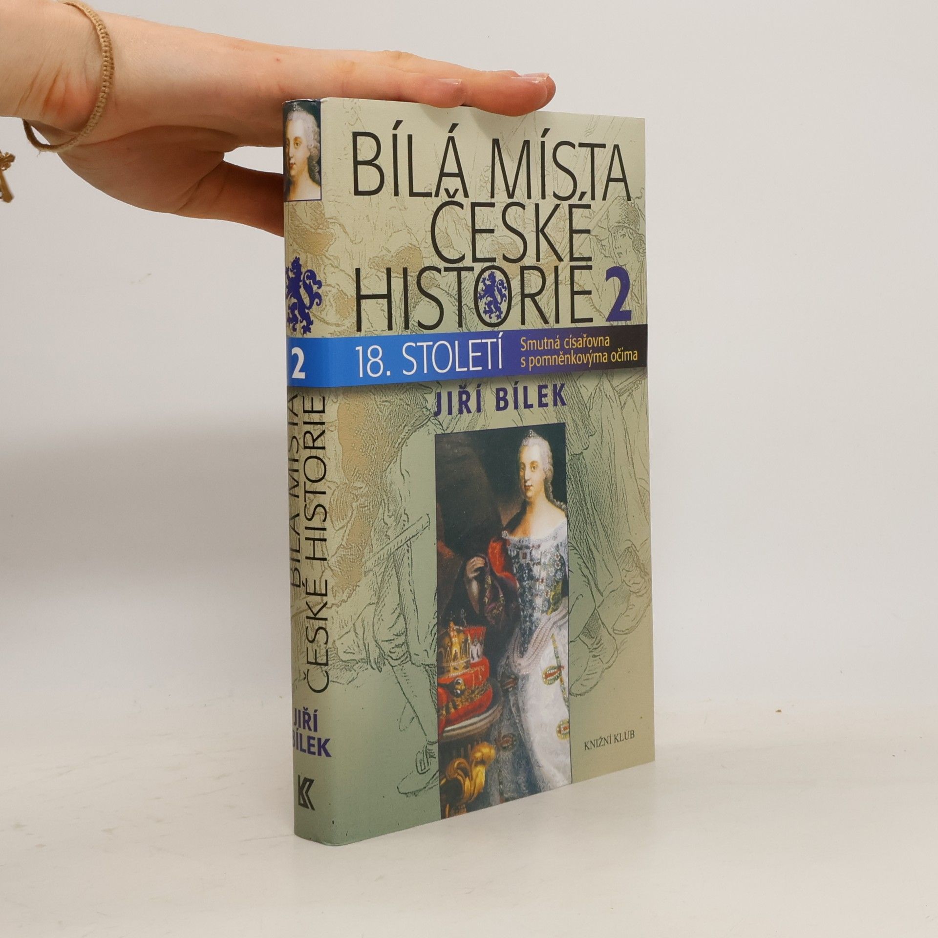 Jiří Bílek Bílá místa české historie 18. století. 2, Smutná císařovna s pomněnkovýma očima