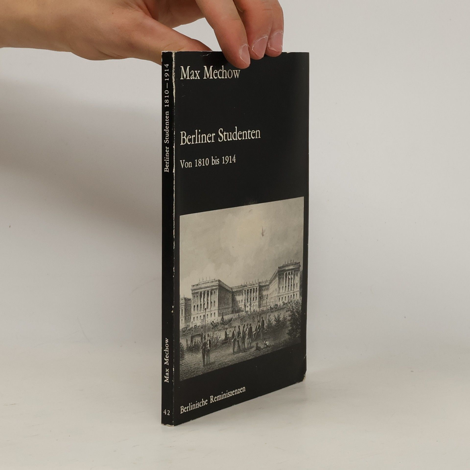 Max Mechow Berliner Studenten 1810 - 1914 [achtzehnhundertzehn bis neunzehnhundertvierzehn]