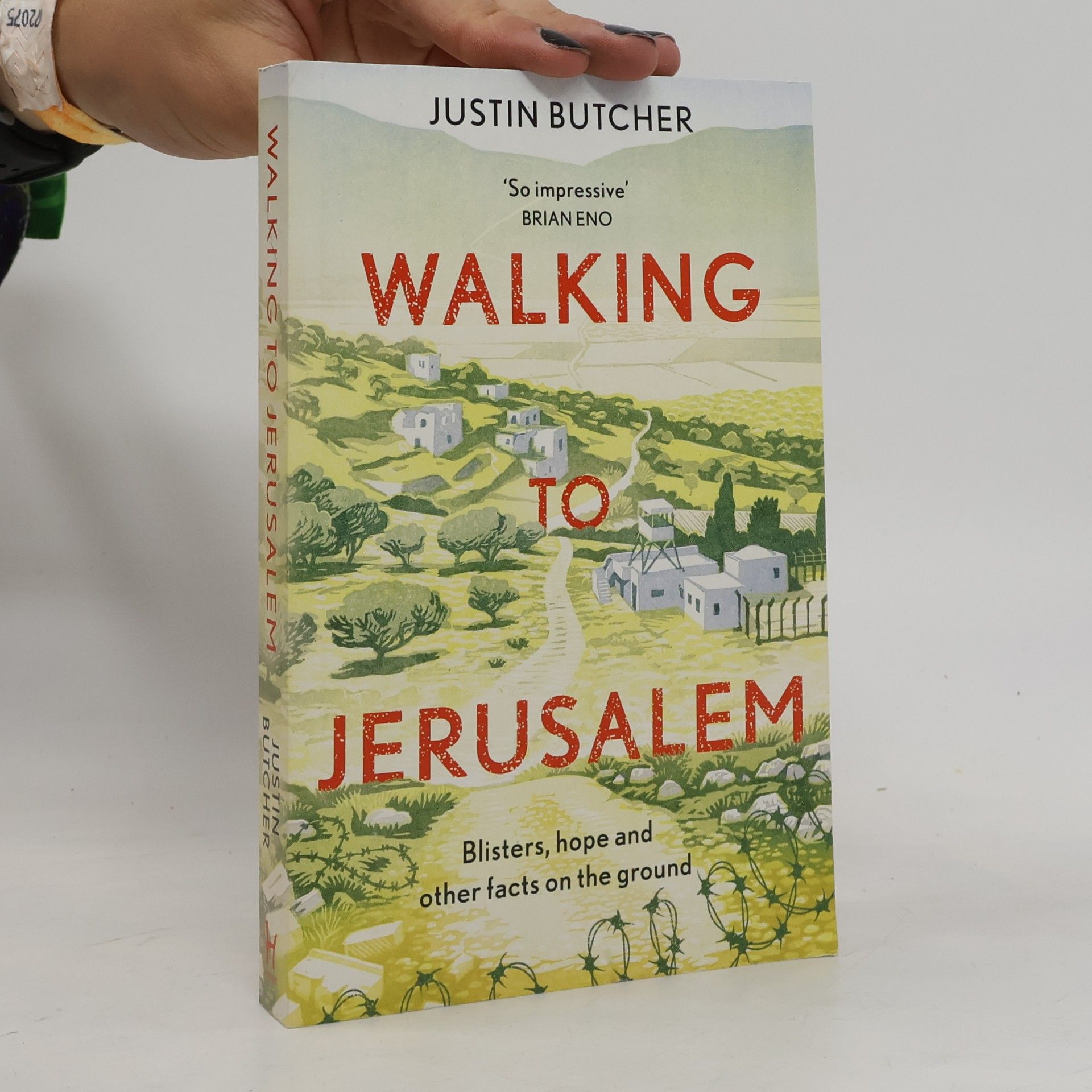 Justin Butcher Walking to Jerusalem: Blisters, Hope and other Facts on the Ground