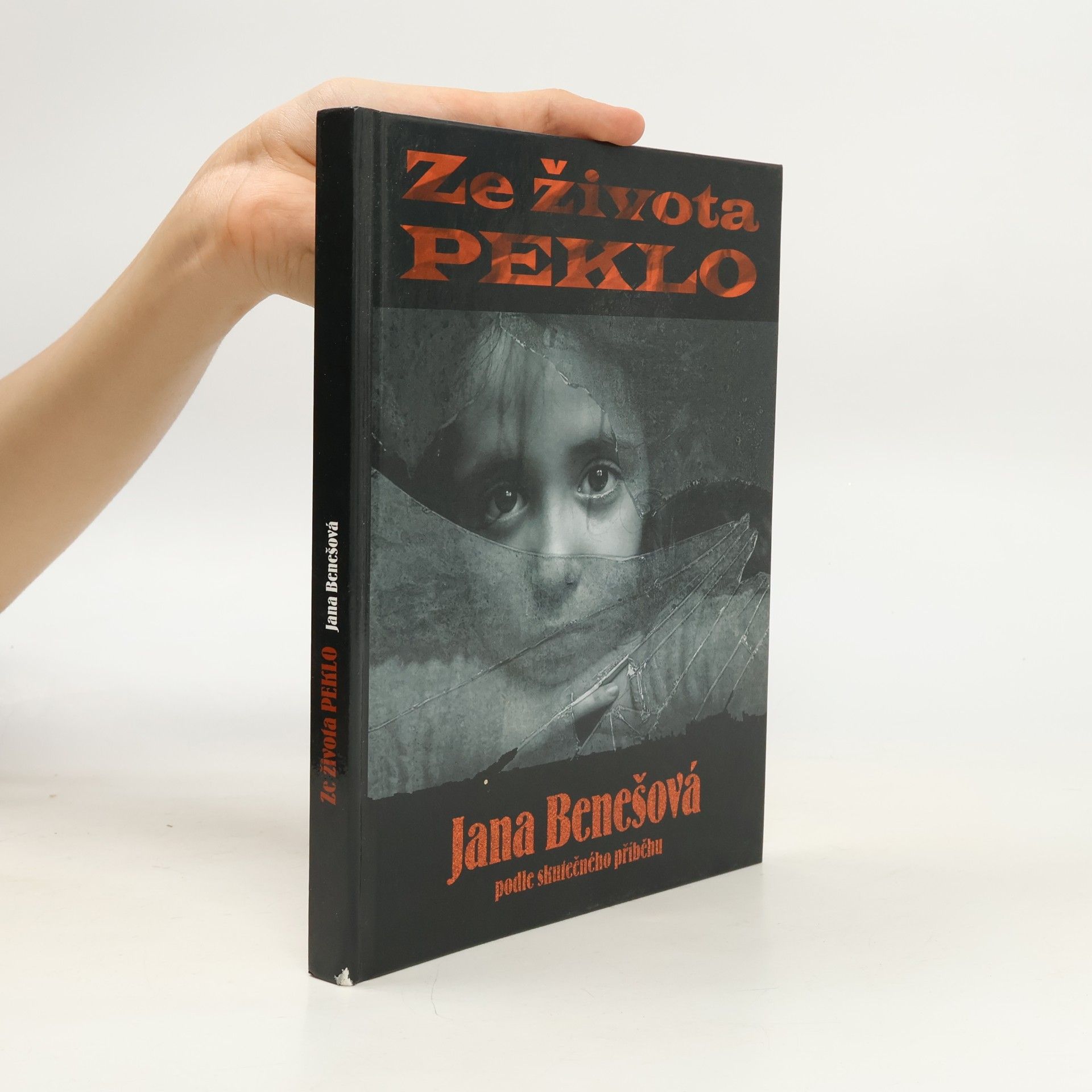 Jana Benešová Ze života peklo - Podle skutečného příběhu