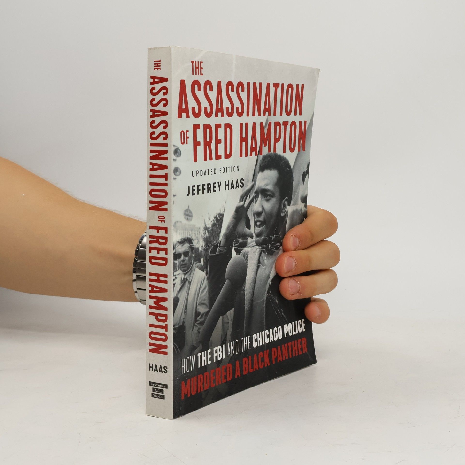 Jeffrey Haas The Assassination of Fred Hampton: How the FBI and the Chicago Police Murdered a Black Panther - Updated Edition