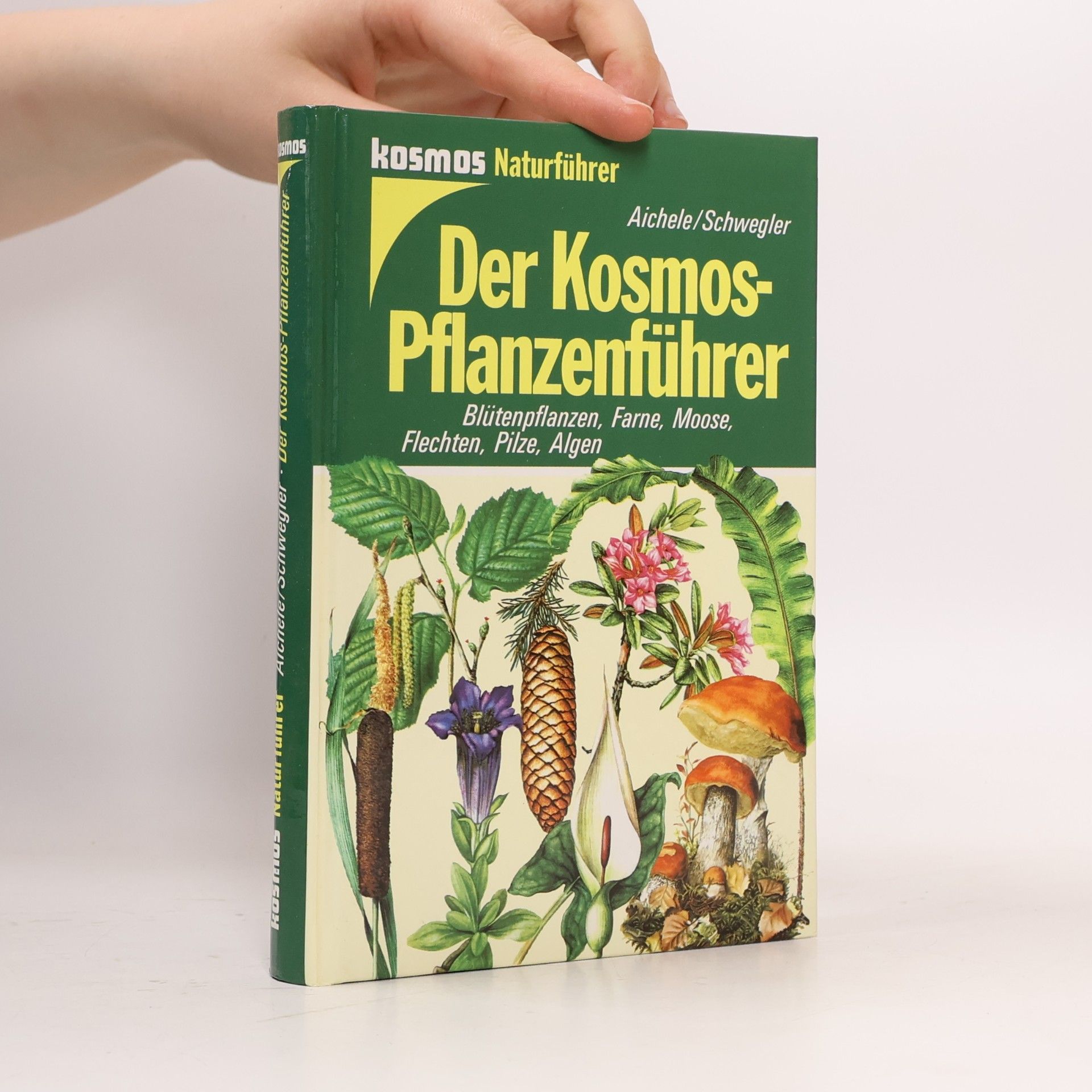 Dietmar Ernst Aichele Der Kosmos-Pflanzenführer : Blütenpflanzen, Farne, Moose, Flechten, Pilze, Algen in 653 Farbbildern
