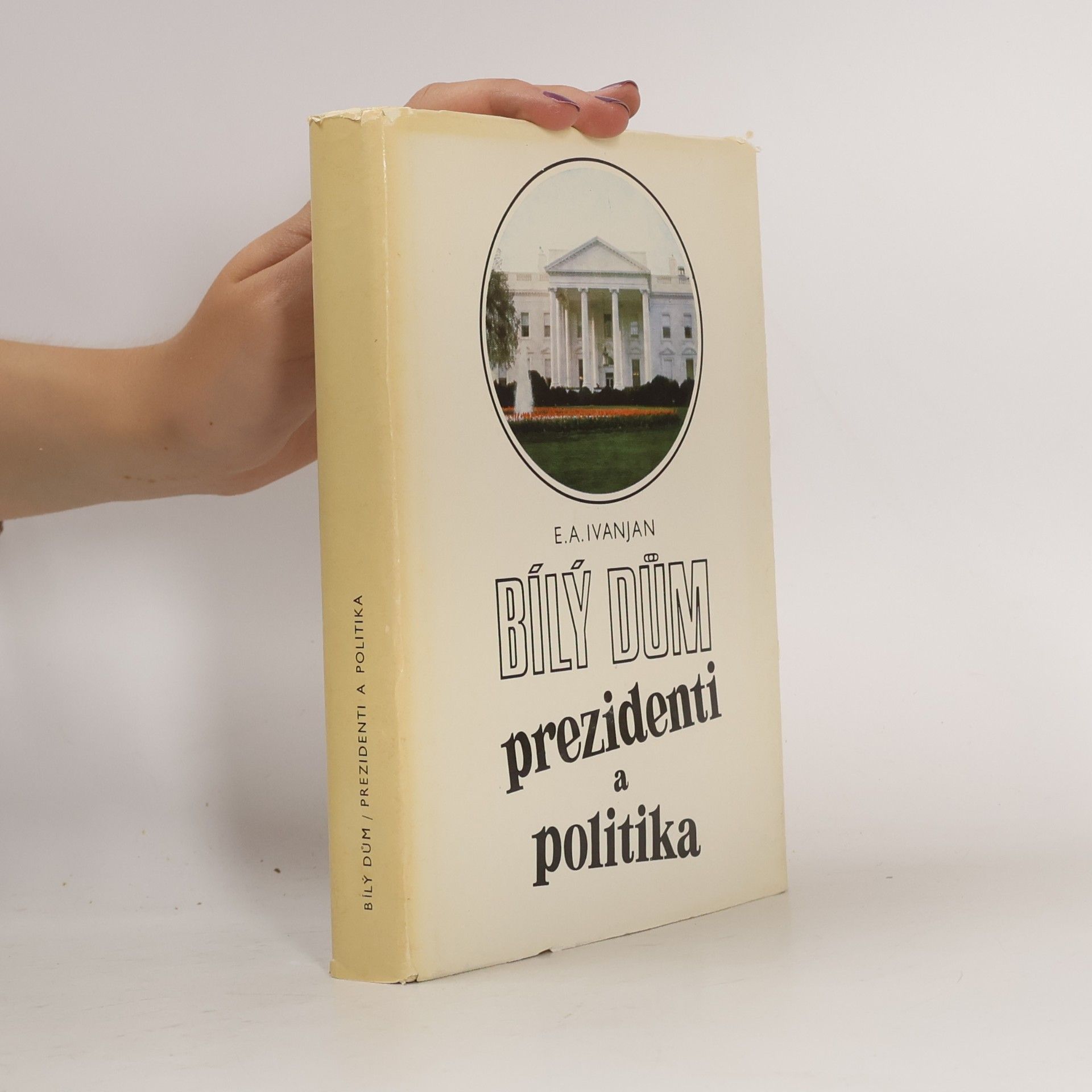 Bílý dům. Prezidenti a politika
