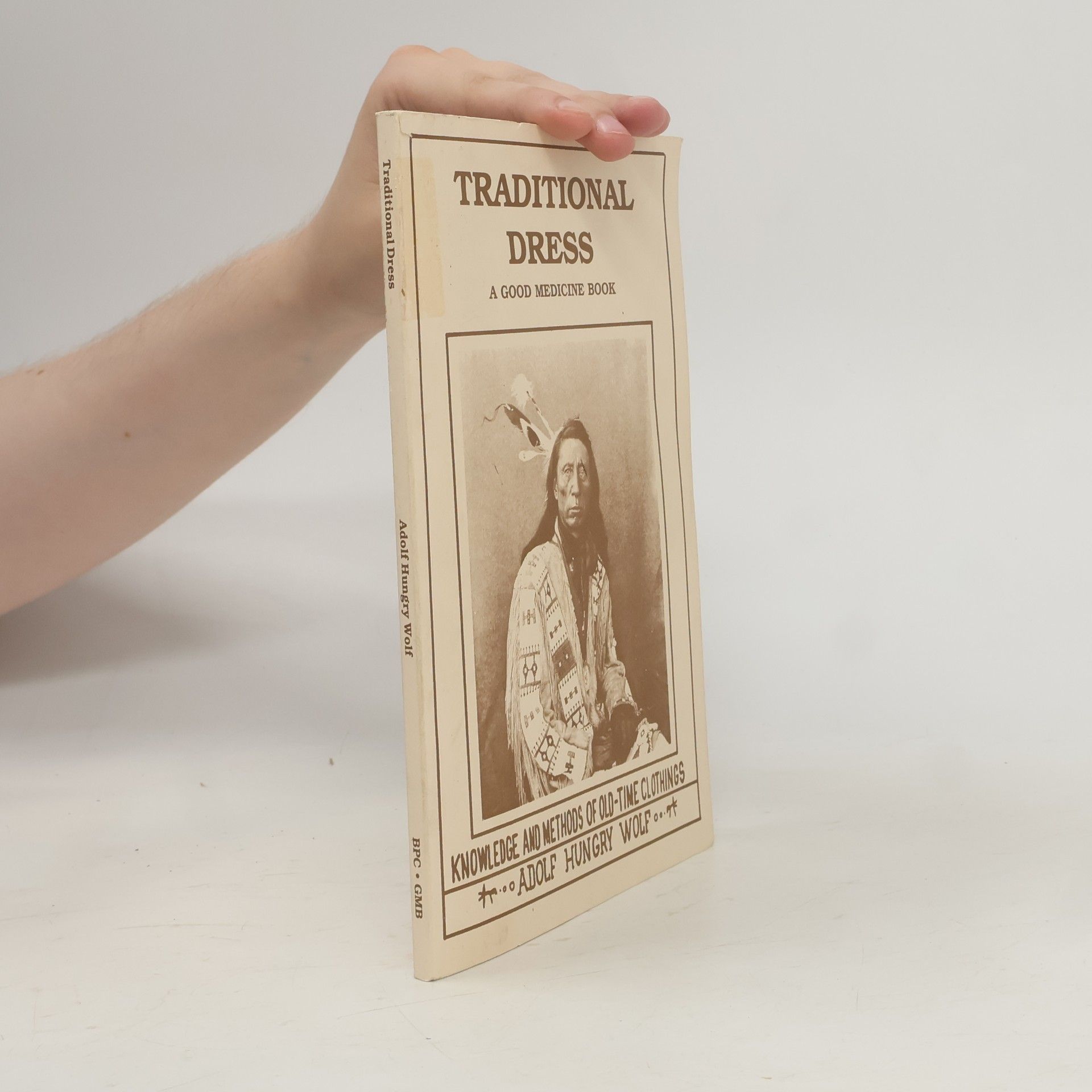 Adolf Hungrywolf A Good Medicine Book: Traditional Dress