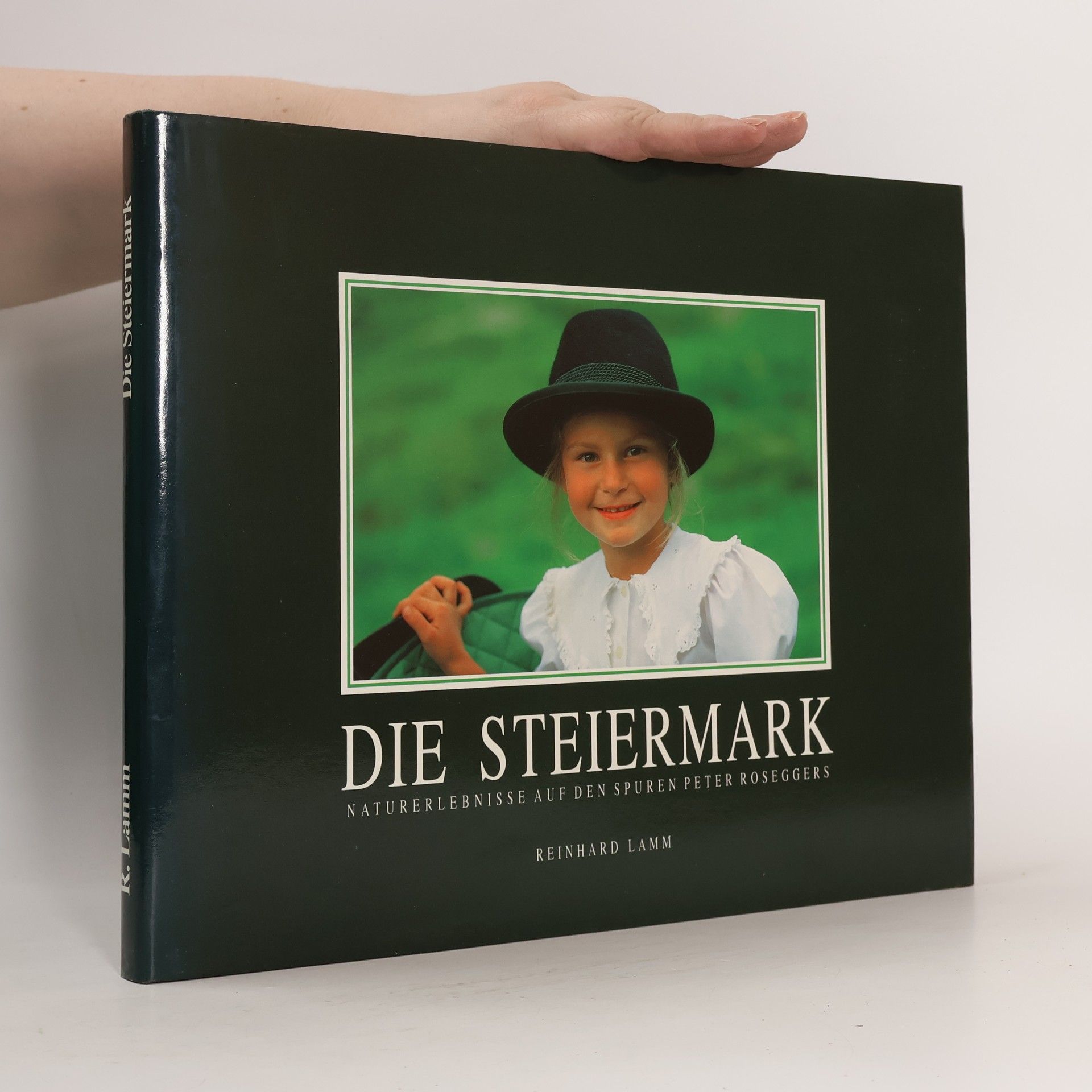 Reinhard Lamm Die Steiermark. Naturerlebnisse auf den Spuren Peter Roseggers