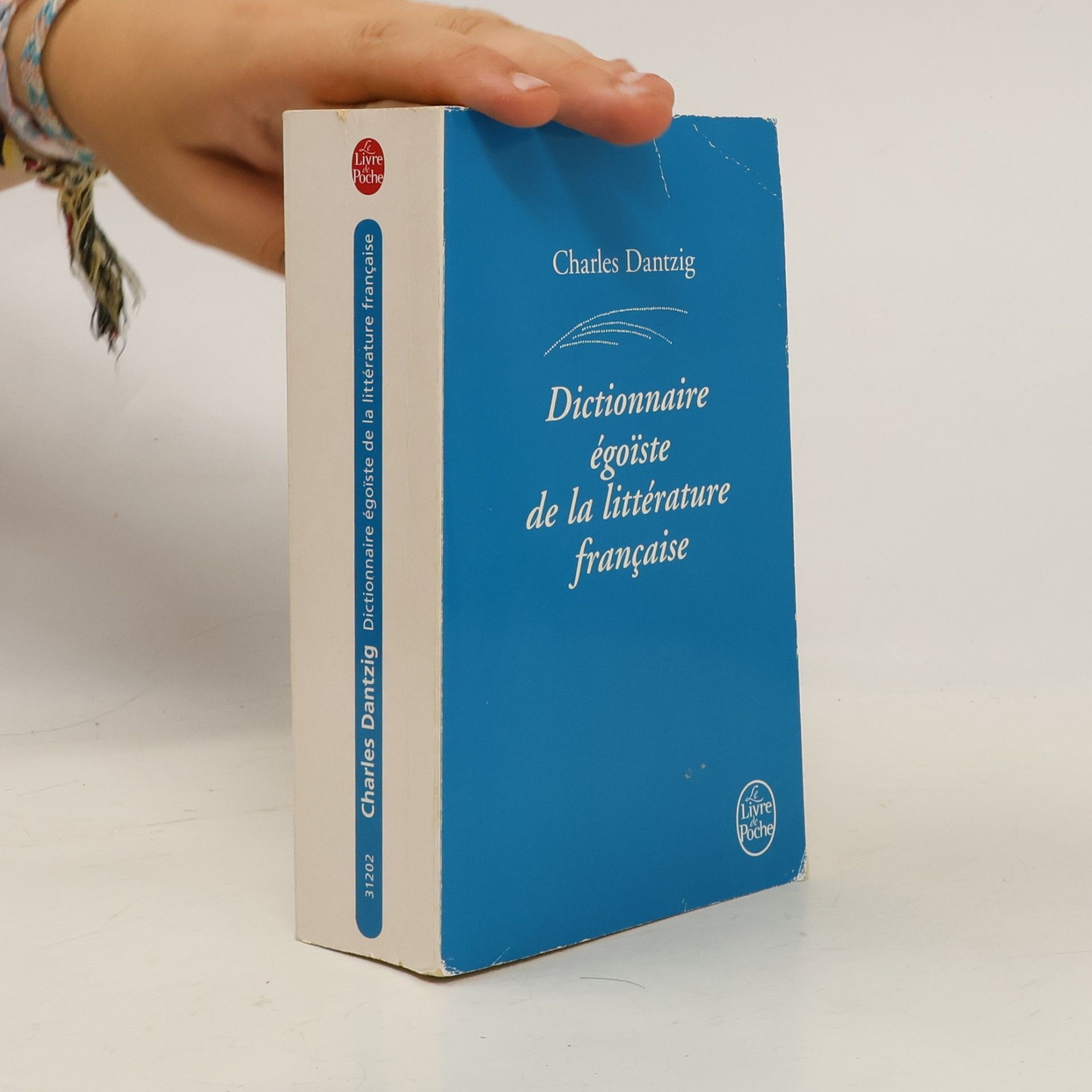 Charles Dantzig Le Livre de Poche: Dictionnaire égoïste de la littérature française