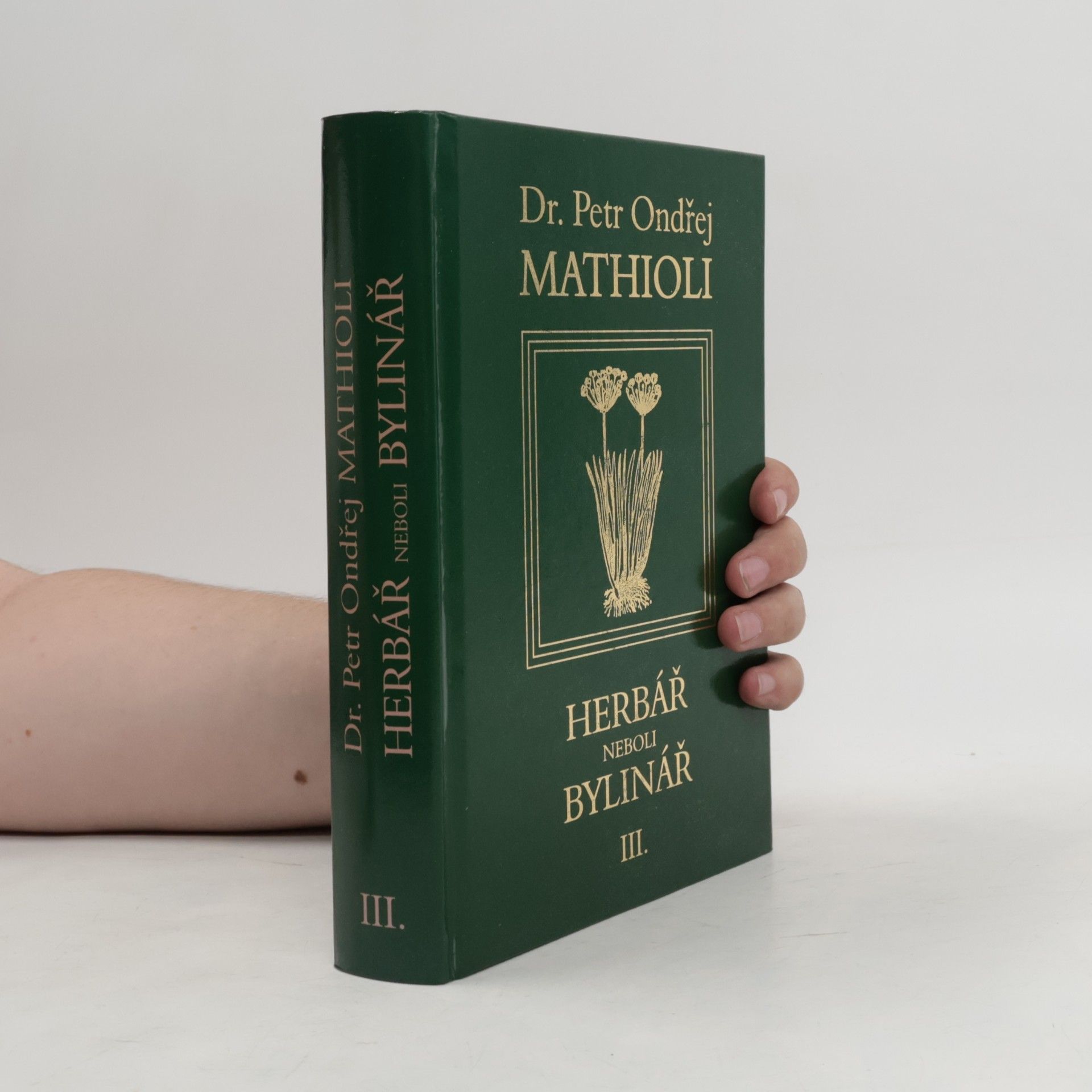 Petr Ondřej Mathioli Herbář neboli Bylinář III.