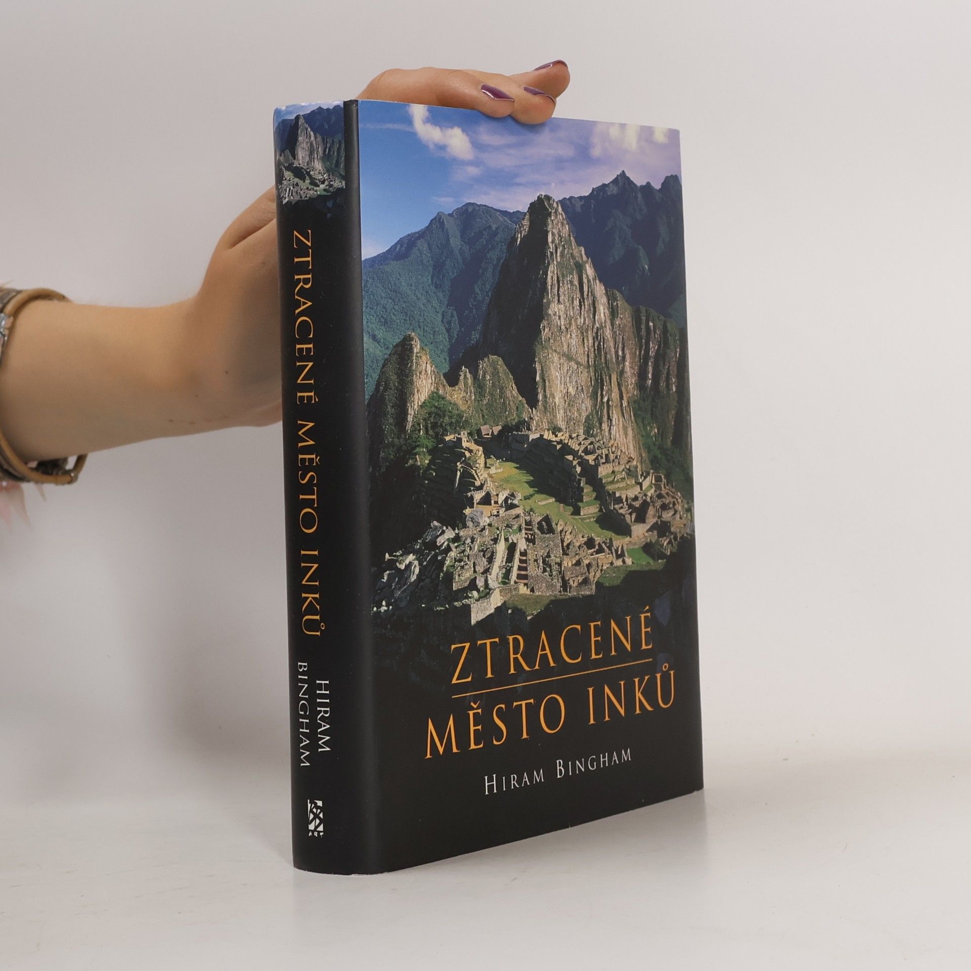Hiram Bingham Ztracené město Inků : příběh Machu Picchu a jeho zakladatelů
