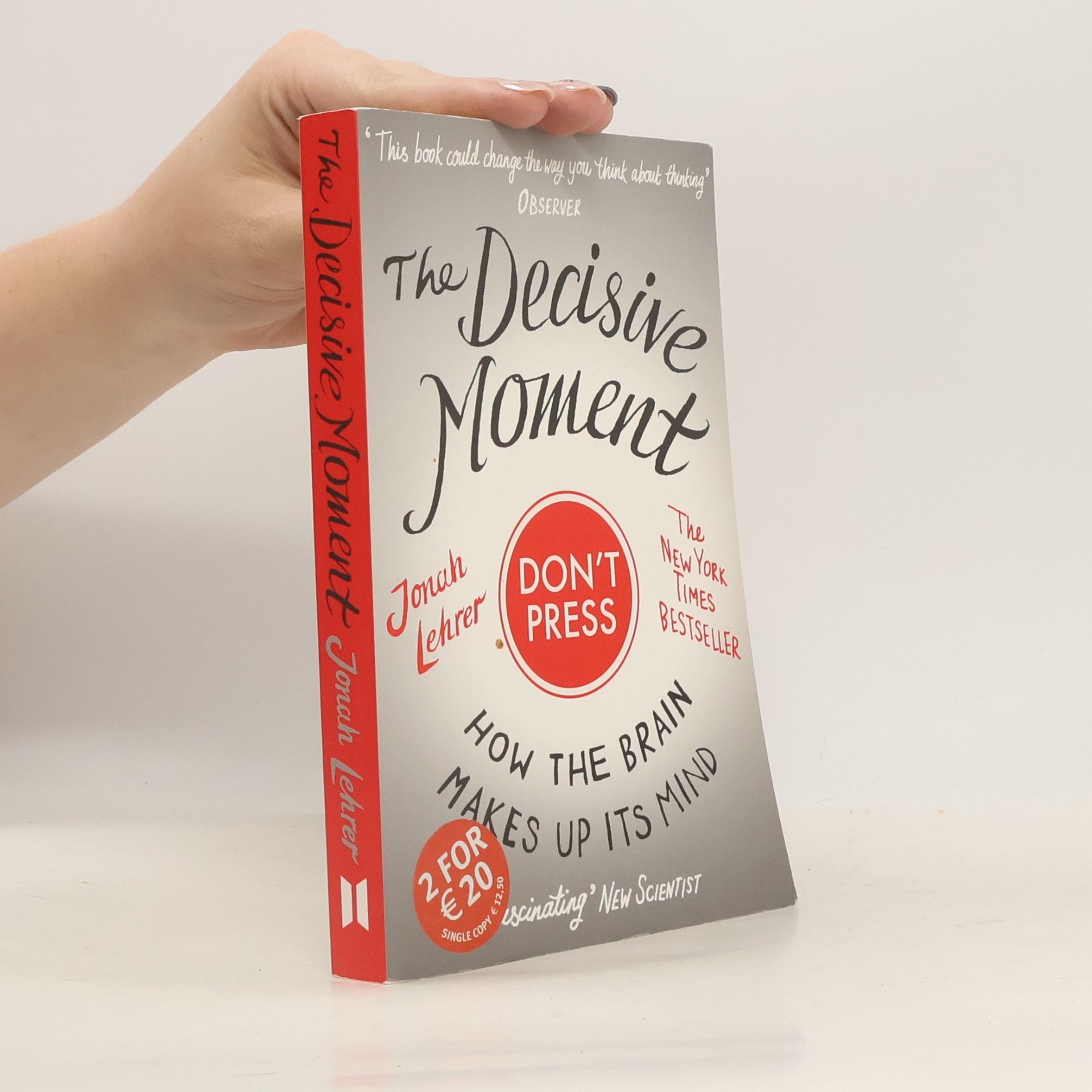 Jonah Lehrer The Decisive Moment: How the Brain Makes Up Its Mind