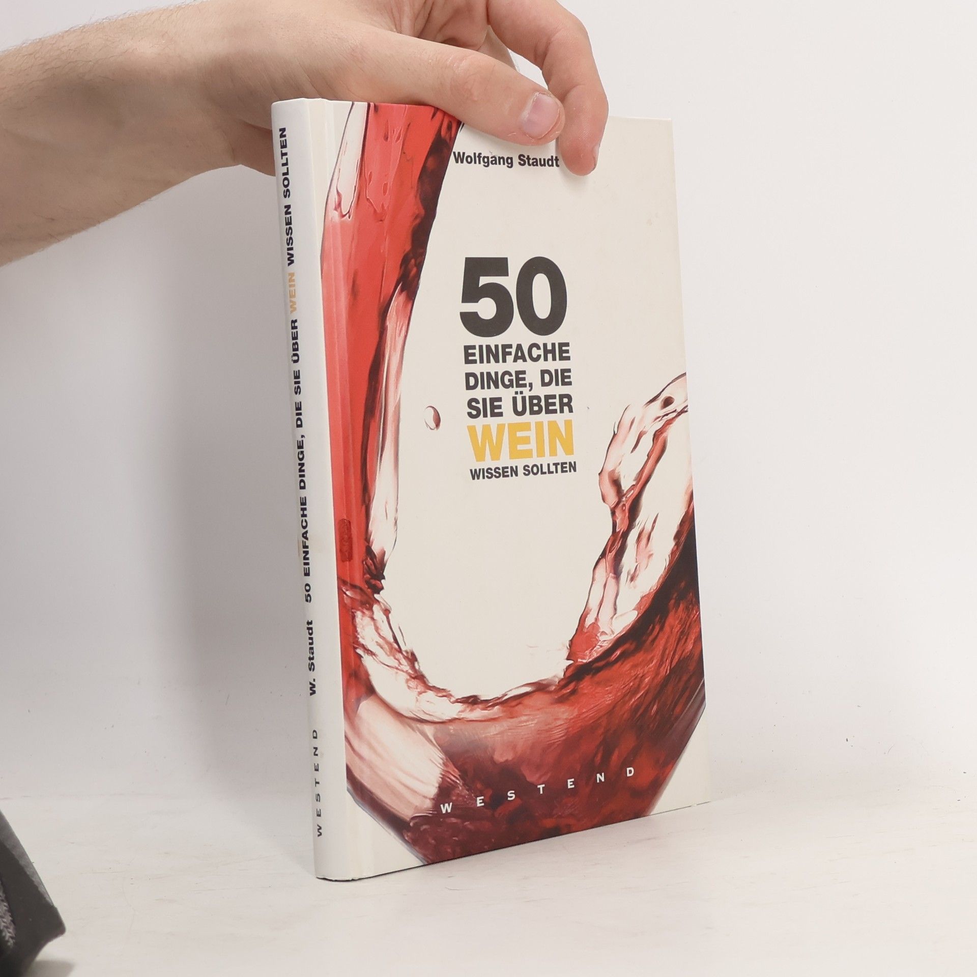 Wolfgang Staudt 50 einfache Dinge, die Sie über Wein wissen sollten