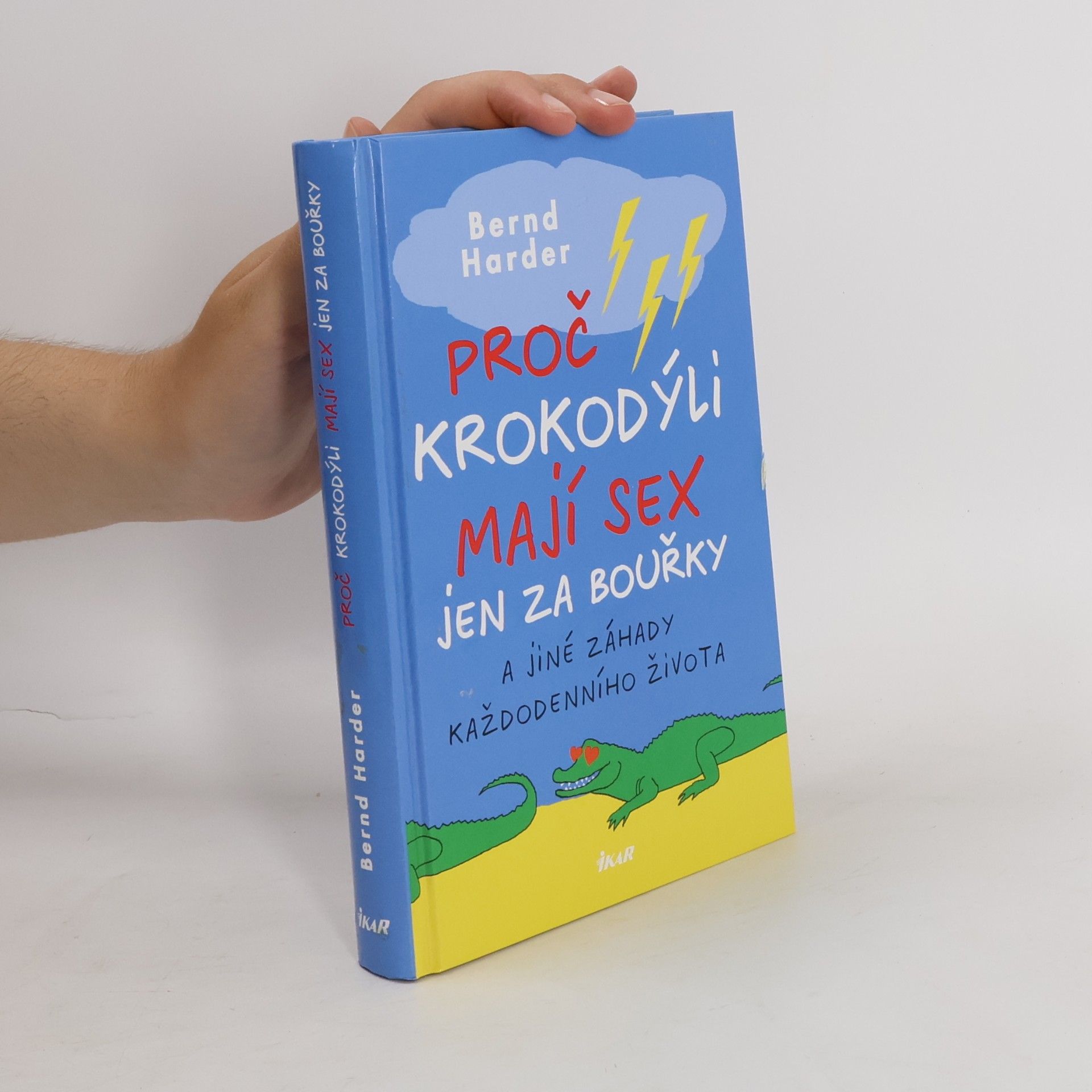 Bernd Harder Proč krokodýli mají sex jen za bouřky a jiné záhady každodenního života
