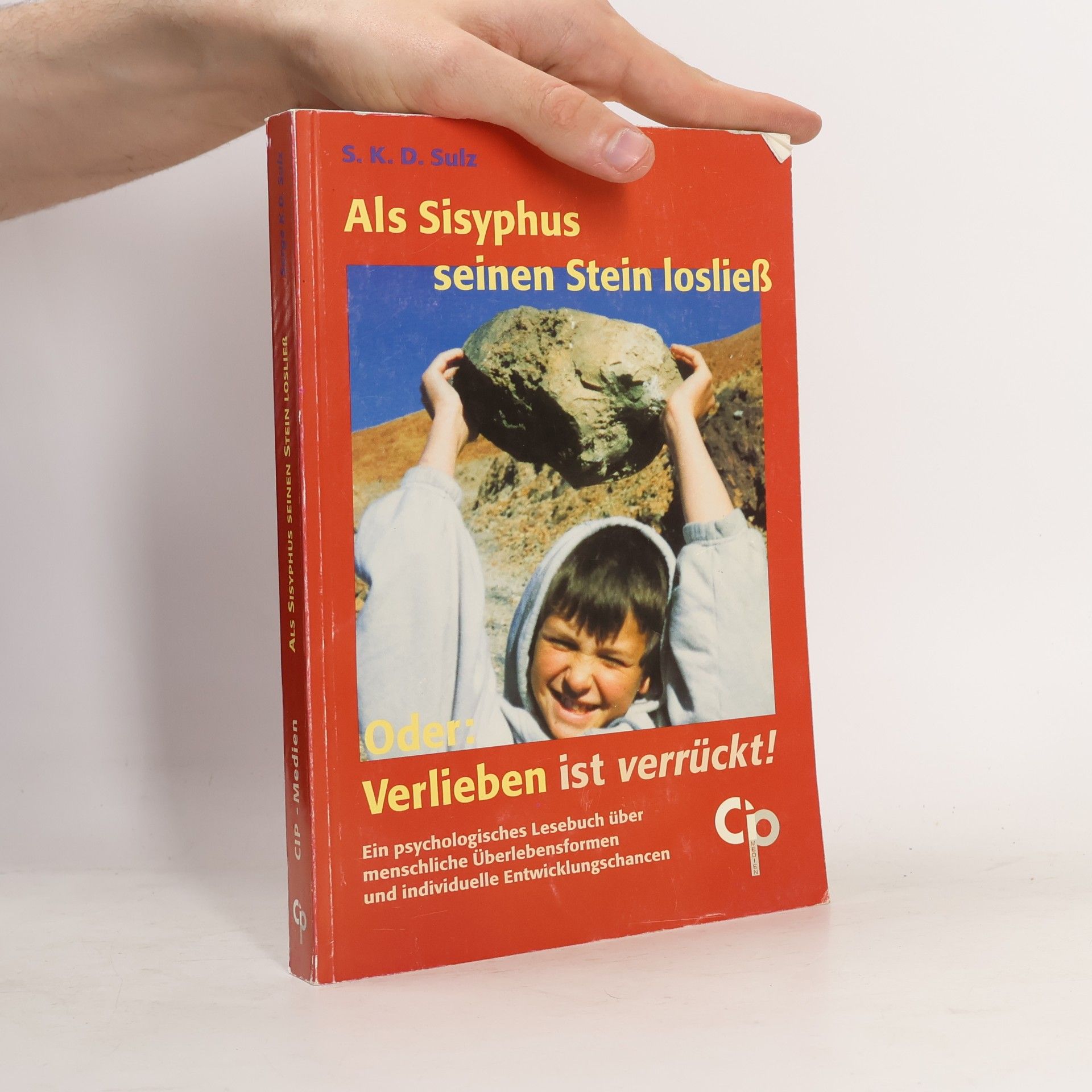 Serge K. D. Sulz Als Sisyphus seinen Stein losliess oder: Verlieben ist verrückt