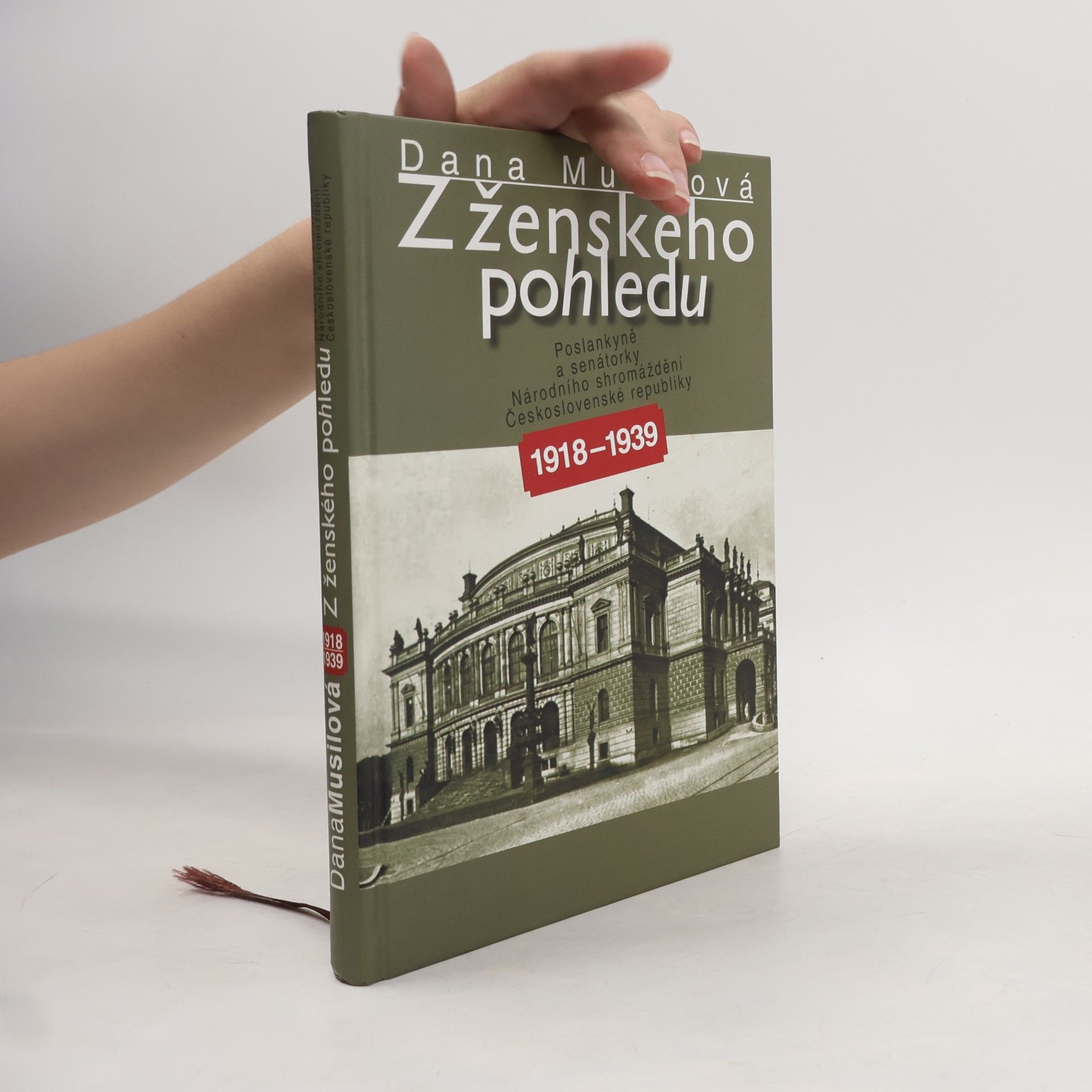 Dana Musilová Z ženského pohledu: Poslankyně a senátorky Národního shromáždění Československé republiky 1918-1939