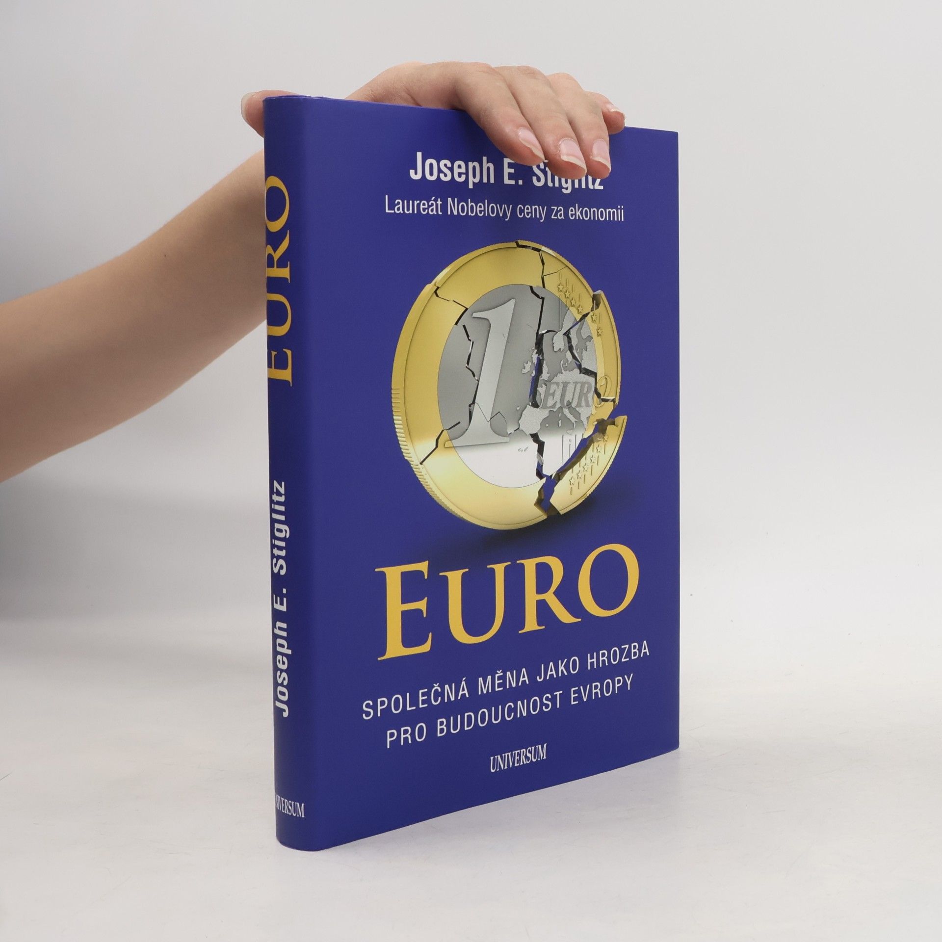 Joseph Stiglitz Euro. Společná měna jako hrozba pro budoucnost Evropy