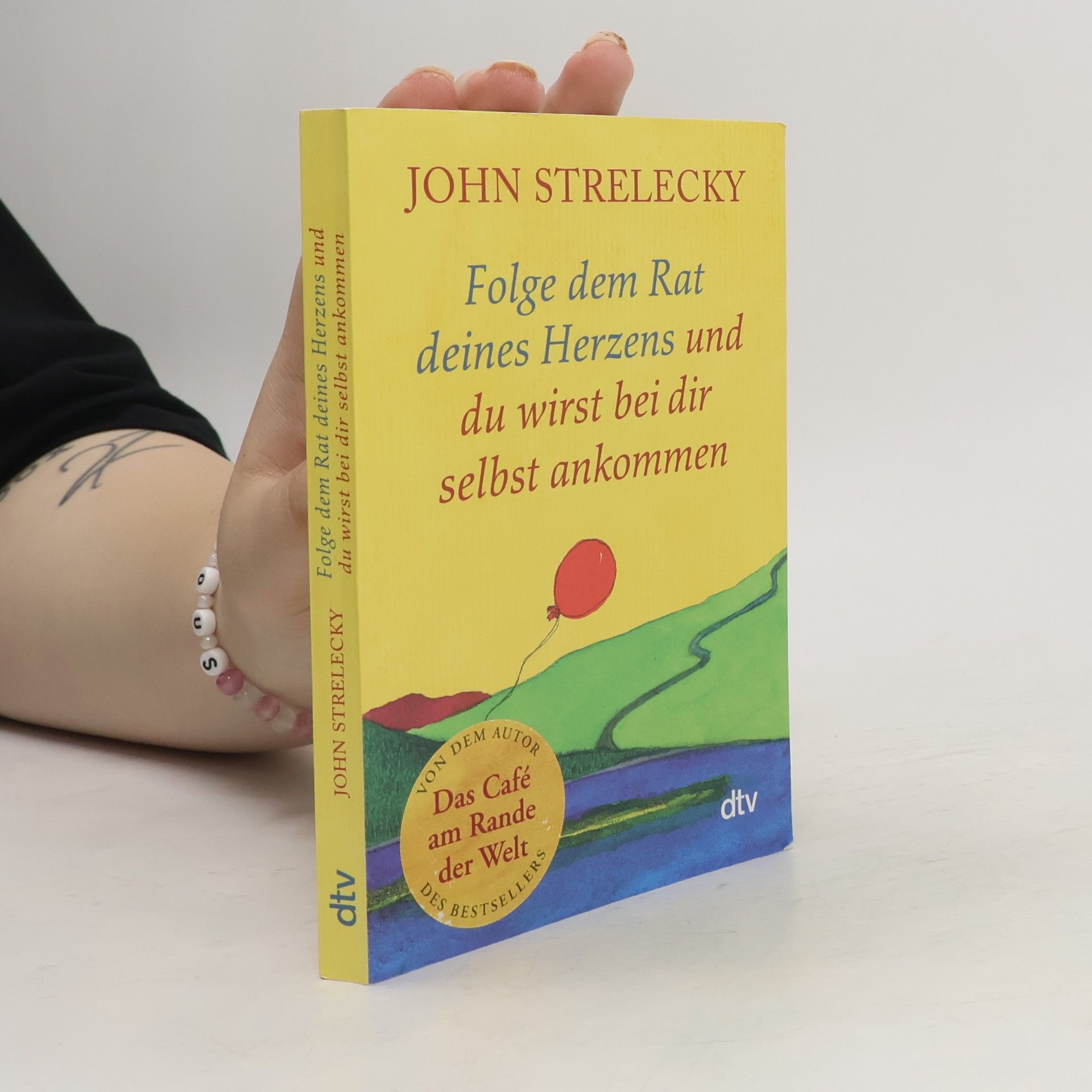 John P. Strelecky Folge dem Rat deines Herzens und du wirst bei dir selbst ankommen