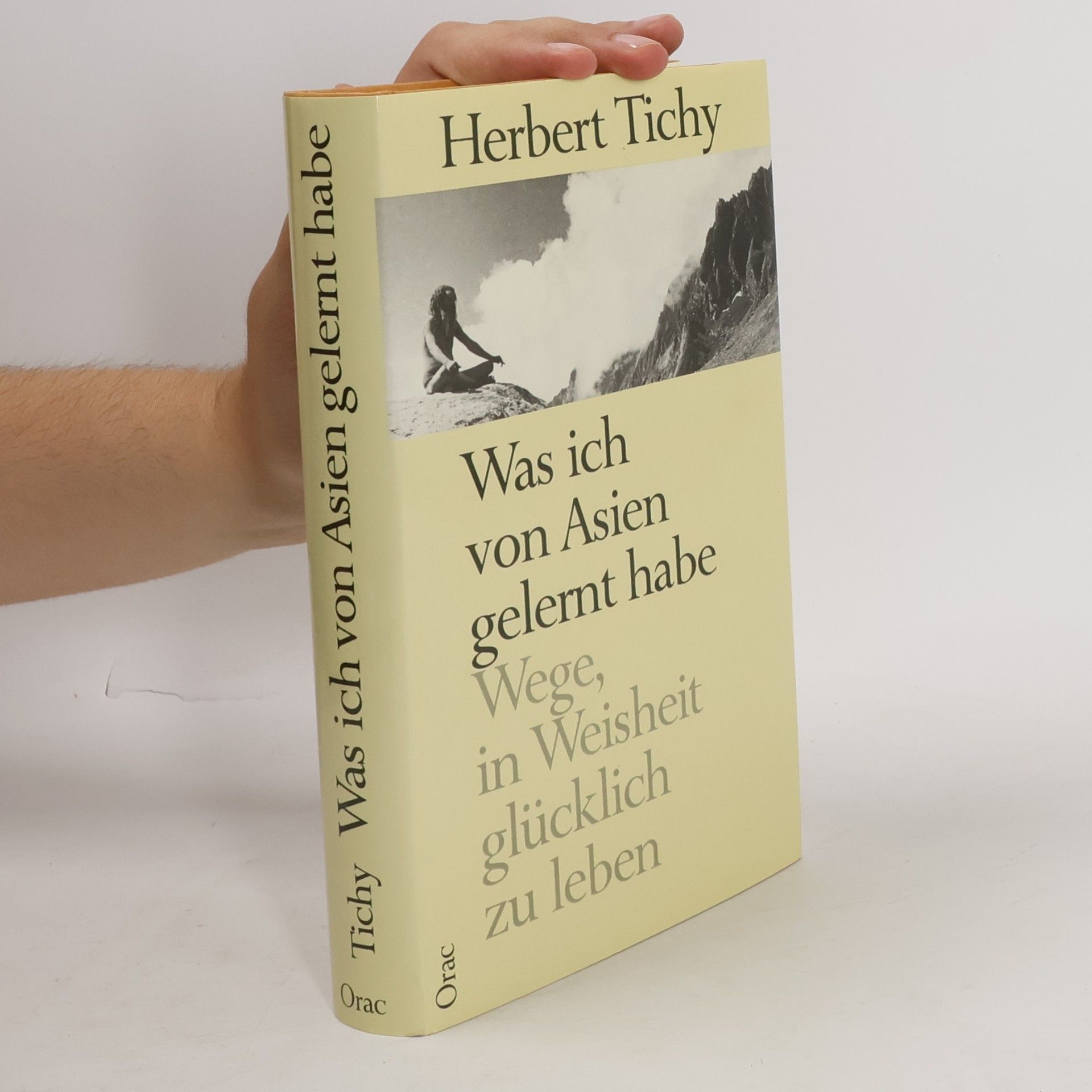 Herbert Tichy Was ich von Asien gelernt habe. Wege, in Weisheit glücklich zu leben