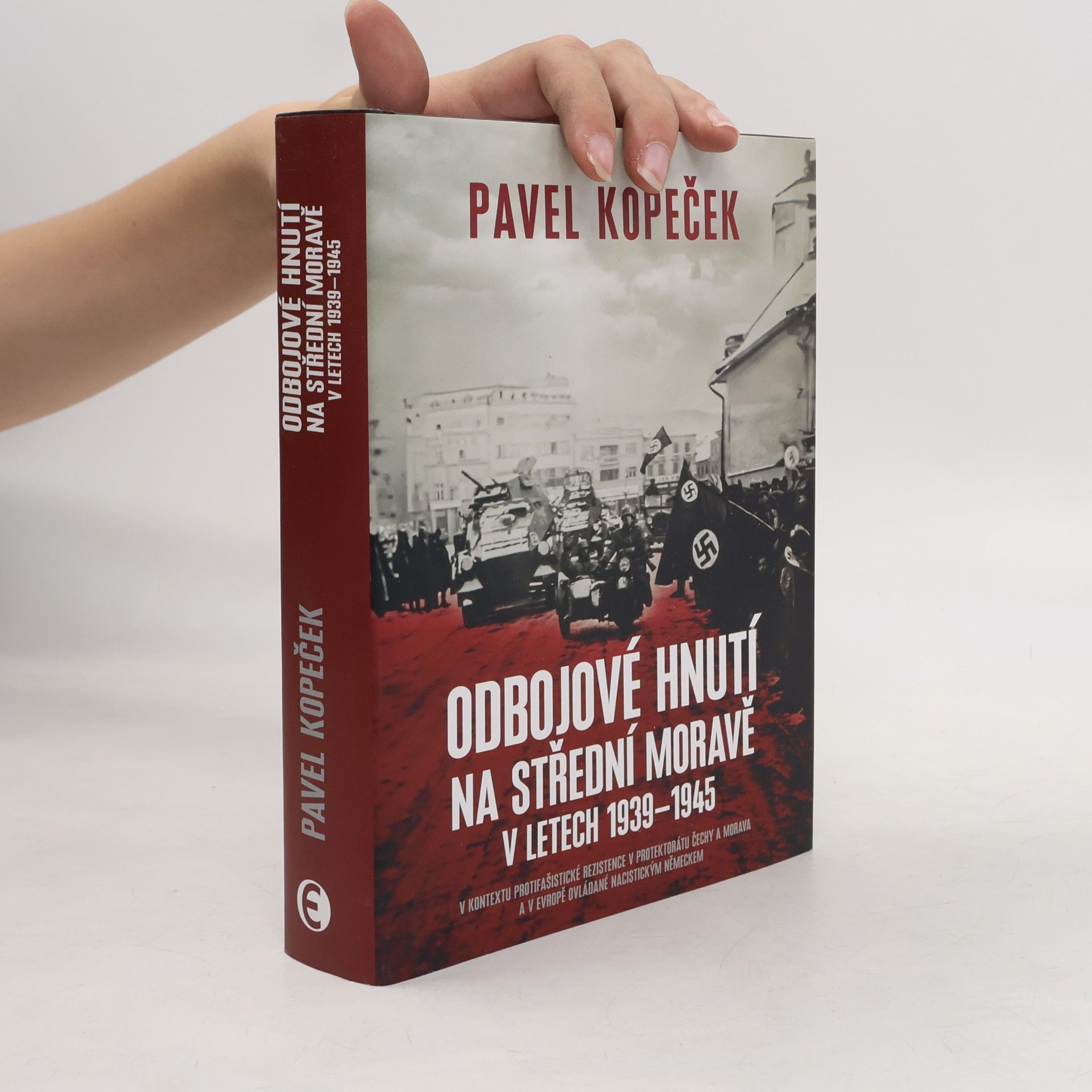 Pavel Kopeček Odbojové hnutí na střední Moravě v letech 1939-1945