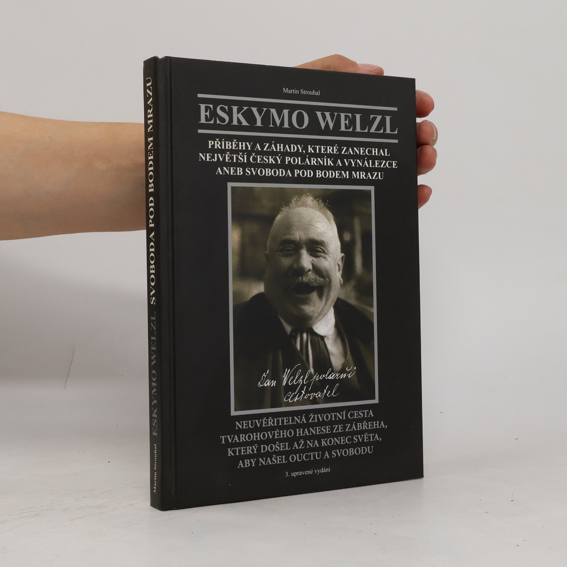 Martin Strouhal Eskymo Welzl : příběhy a záhady, které zanechal největší český polárník a vynálezce, aneb, svoboda pod bodem mrazu