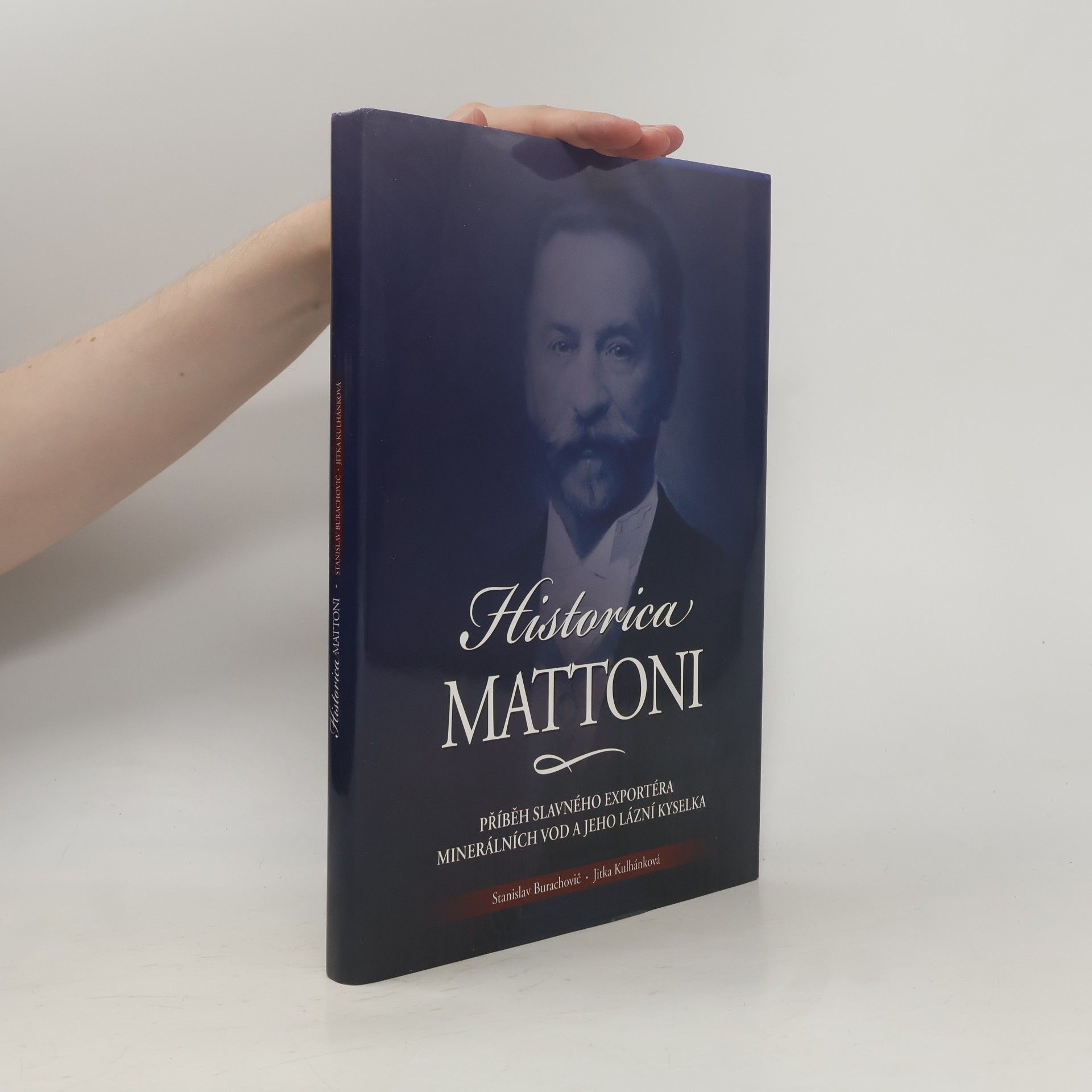 Jitka Kulhánková Historica Mattoni : příběh Heinricha Edlera von Mattoni, slavného exportéra minerálních vod, a jeho lázní Kyselka