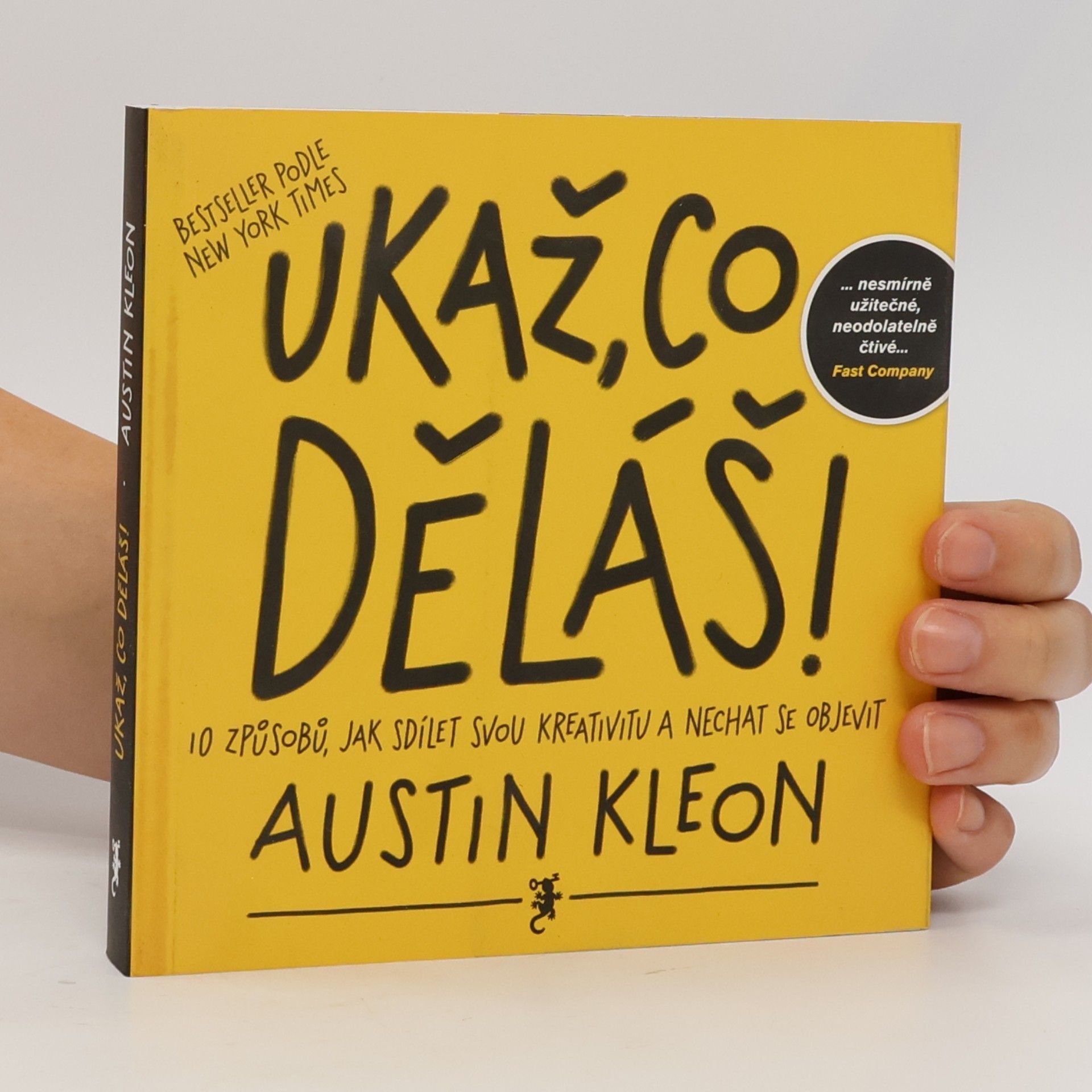 Austin Kleon Ukaž, co děláš! 10 způsobů, jak sdílet svou kreativitu a nechat se objevit