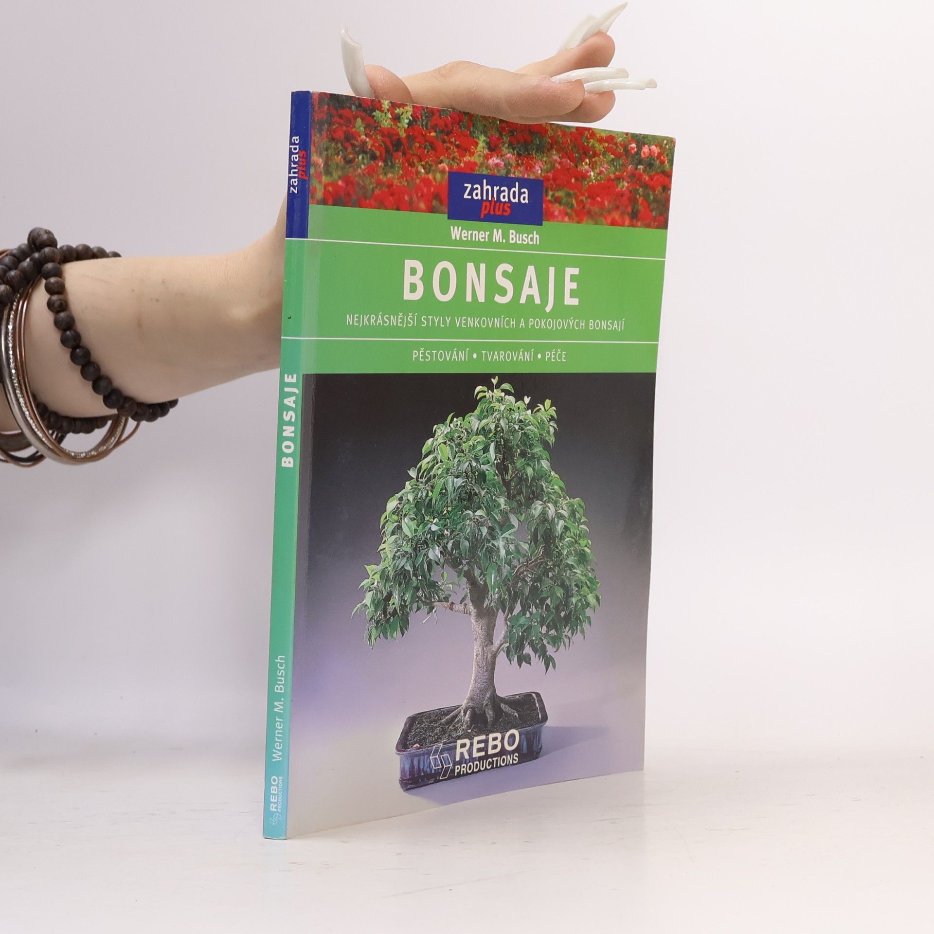 Werner M. Busch Bonsaje: Nejkrásnější styly venkovních a pokojových bonsají : pěstování, tvarování, péče