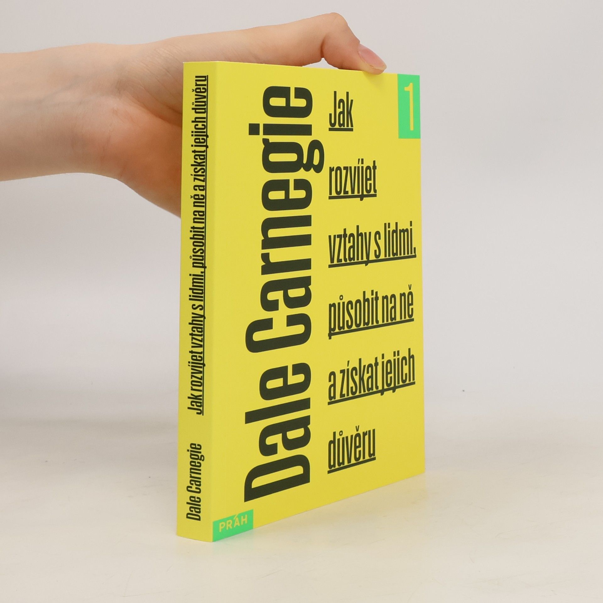 Dale Carnegie Jak rozvíjet vztahy s lidmi, působit na ně a získat jejich důvěru