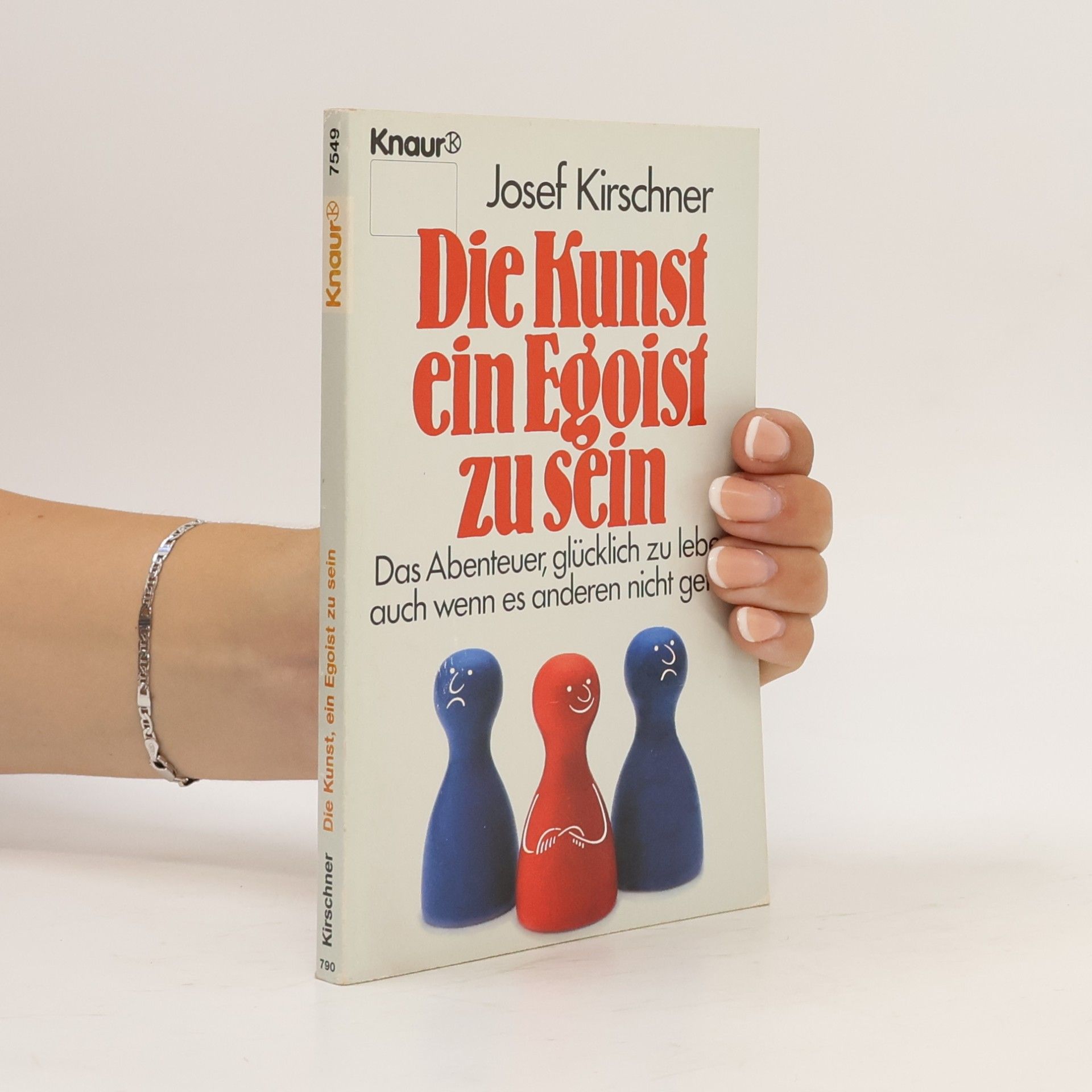 Josef Kirschner Die Kunst, ein Egoist zu sein - das Abenteuer, glucklich zu leben, auch wenn es anderen nicht gefallt