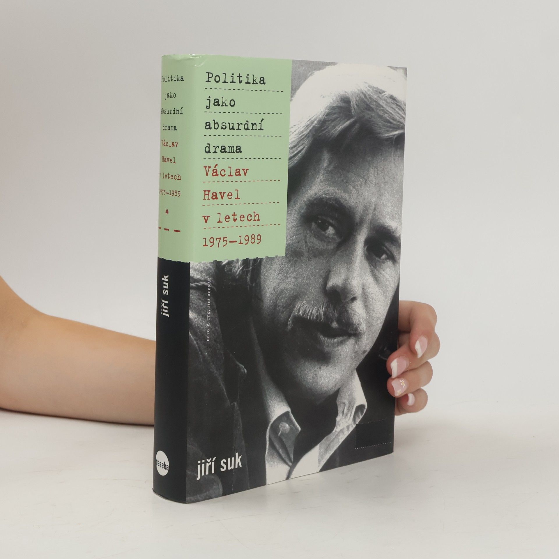 Jiří Suk Politika jako absurdní drama: Václav Havel v letech 1975-1989
