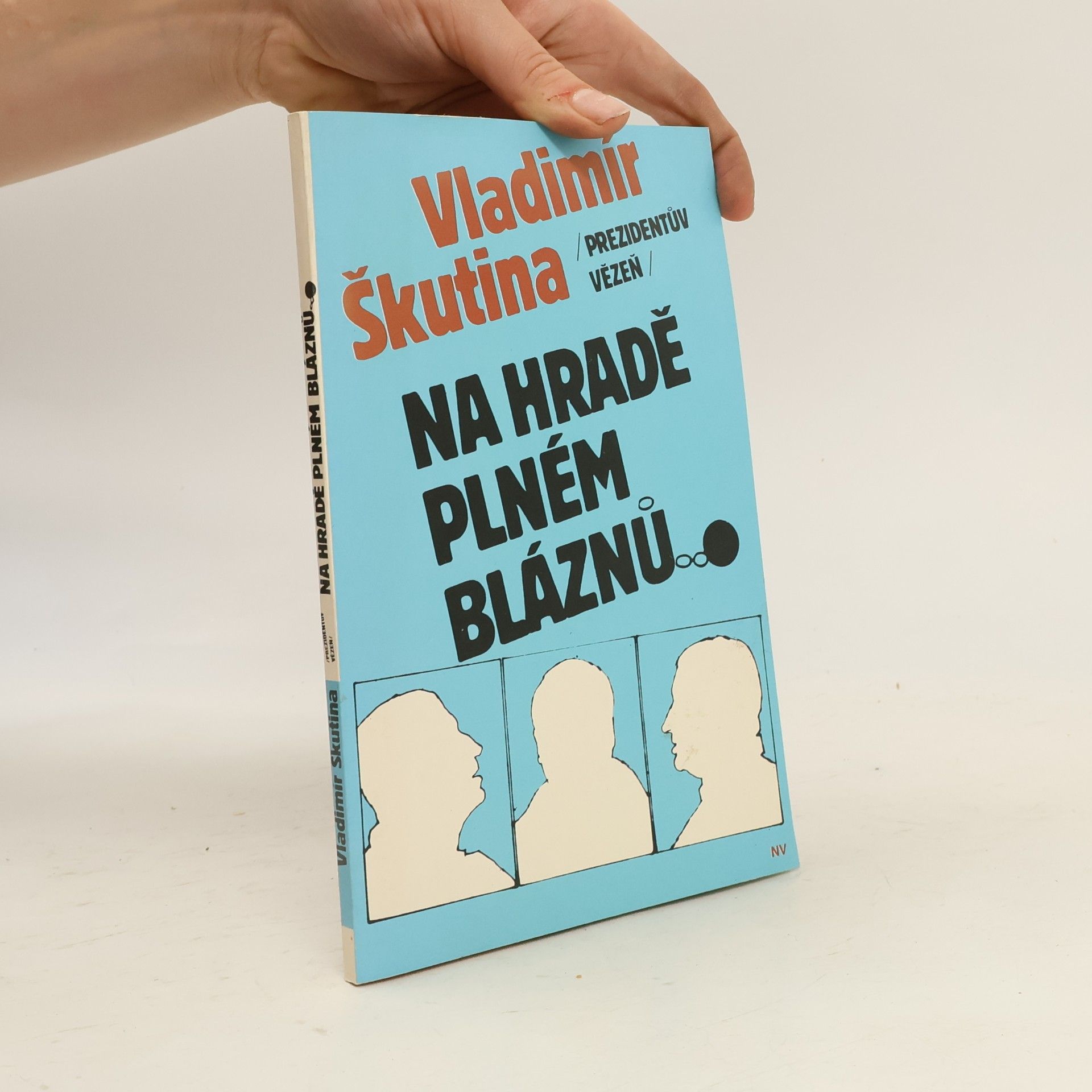 Vladimír Škutina Prezidentův vězeň. Na hradě plném bláznů