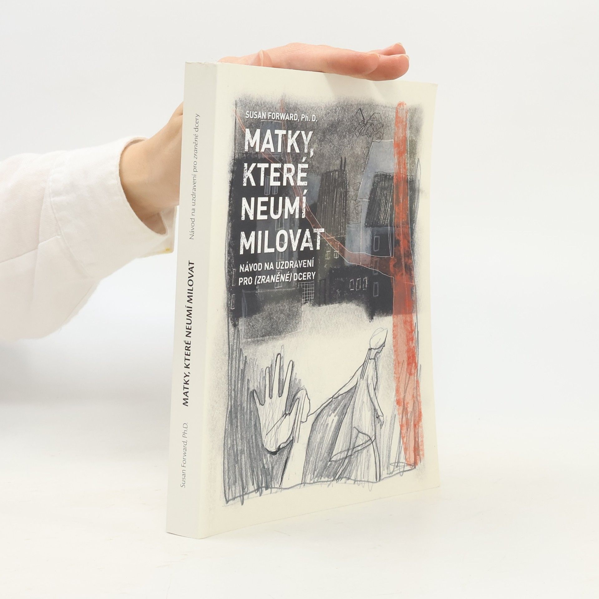 Susan Forward Matky, které neumí milovat : návod na uzdravení pro zraněné dcery