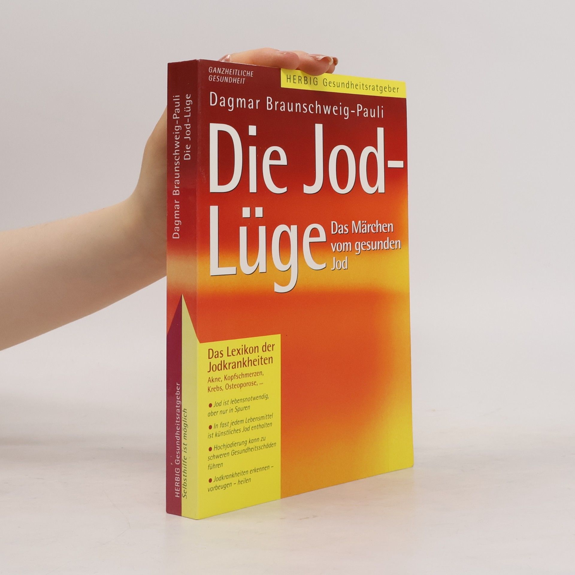 Die Jodlüge. Das Märchen vom gesunden Jod ; das Lexikon der Jodkrankheiten