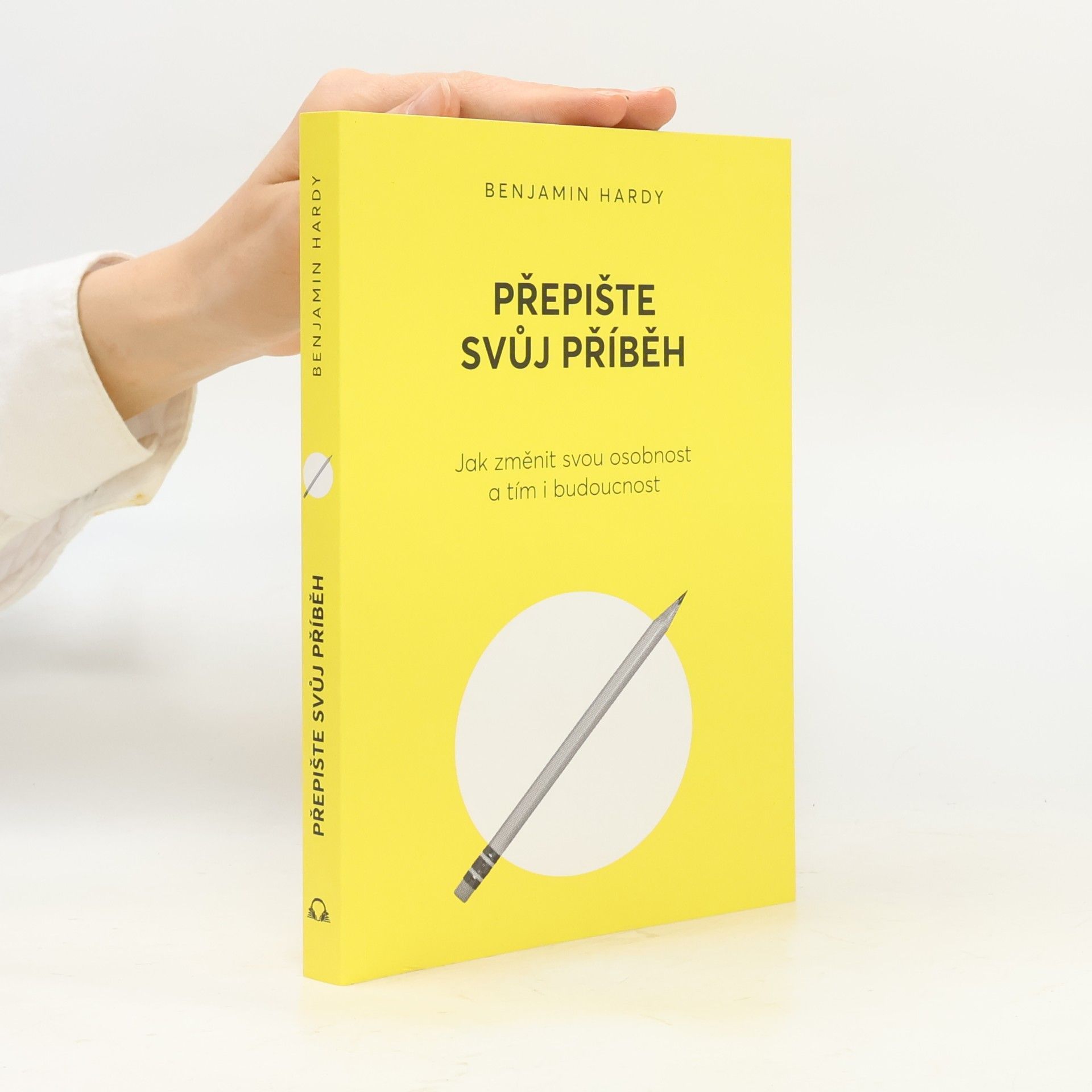 Benjamin Hardy Přepište svůj příběh : jak změnit svou osobnost a tím i budoucnost