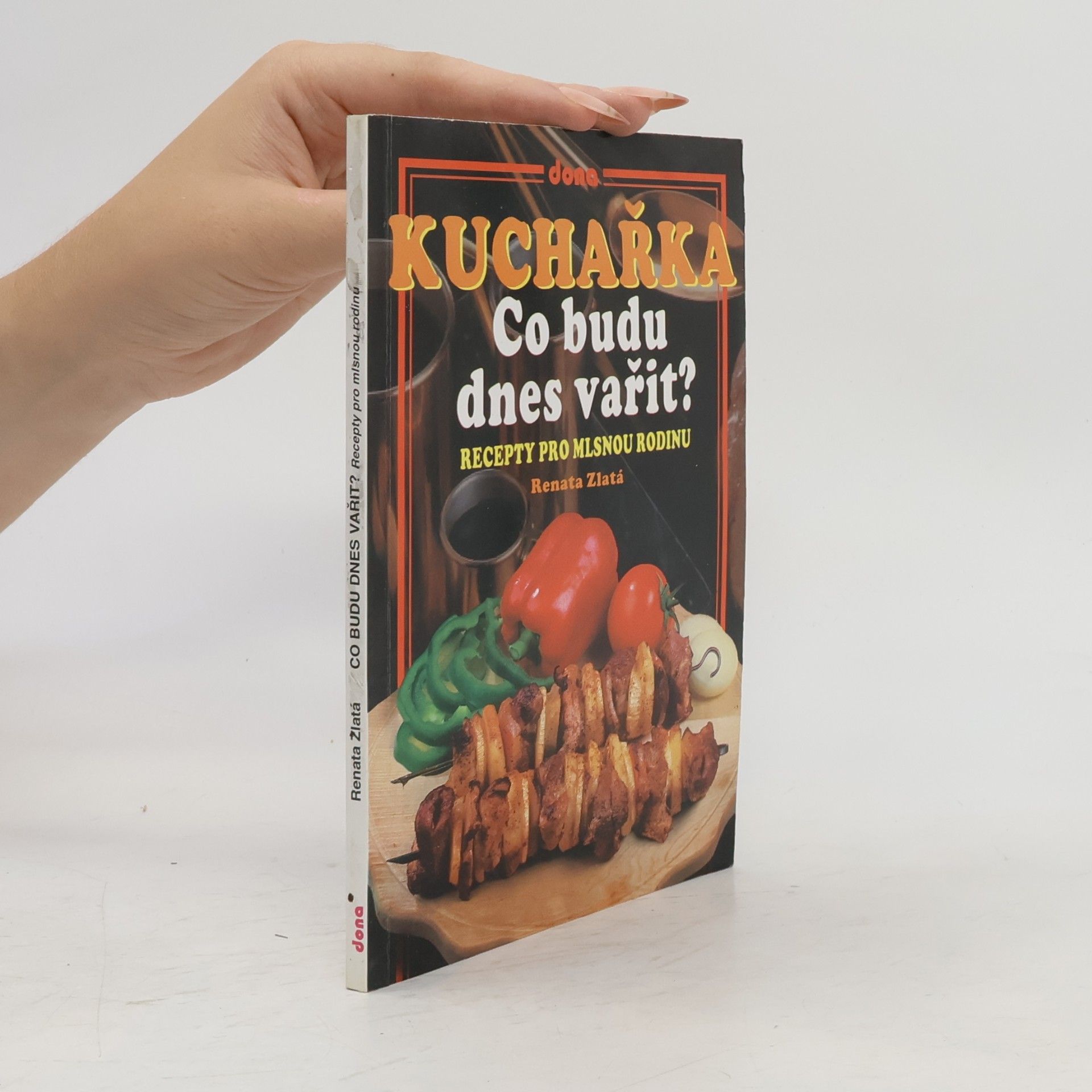 Renata Zlatá Kuchařka - co budu dnes vařit? : recepty pro mlsnou rodinu